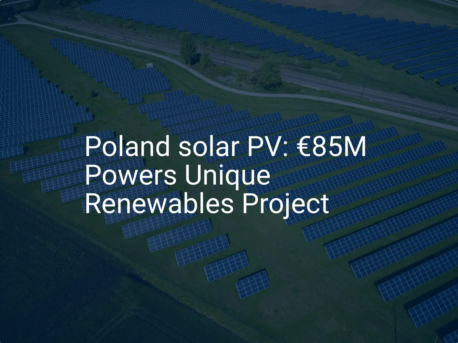 Poland solar PV: €85M Powers Unique Renewables Project
