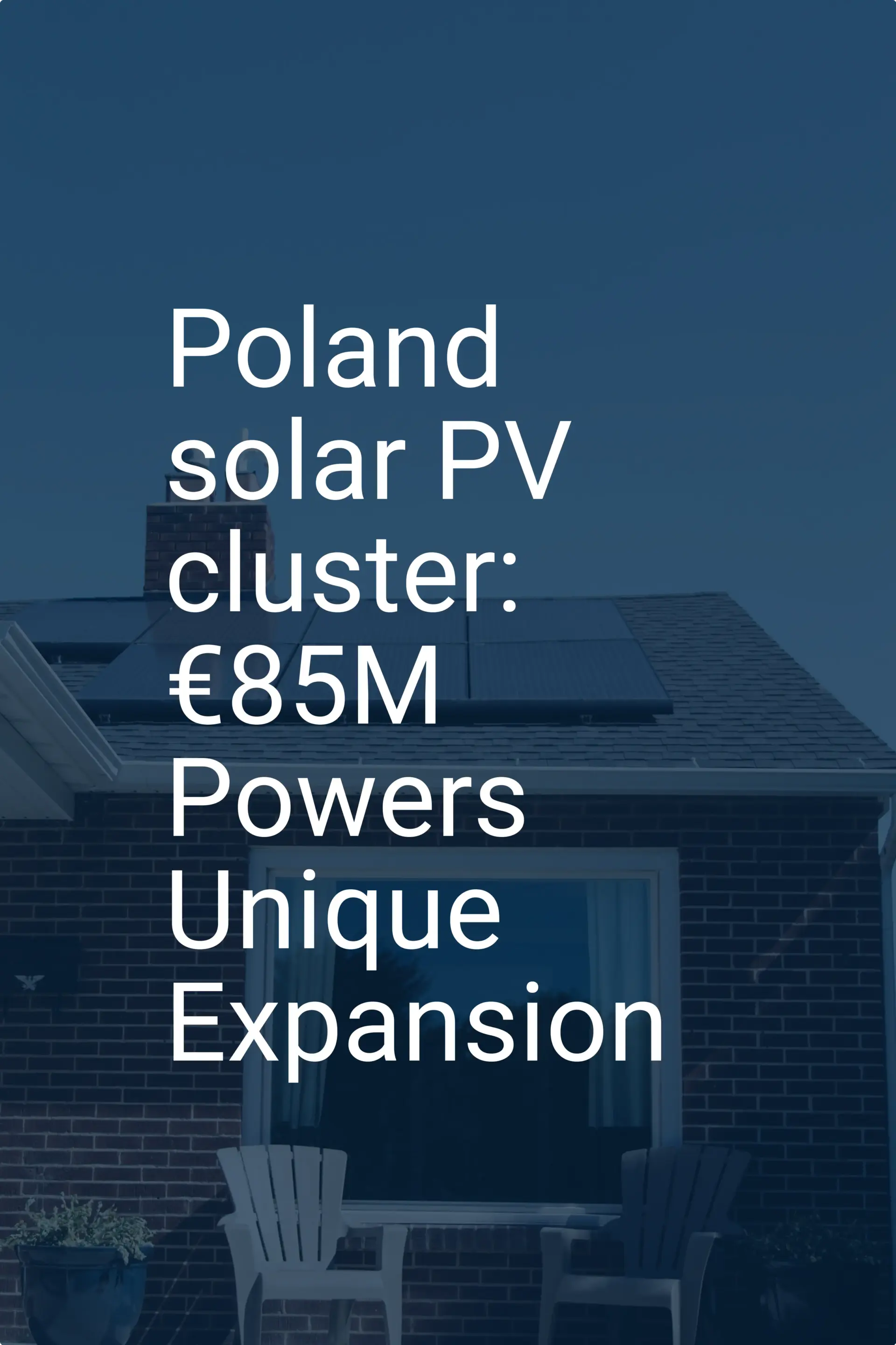 Poland solar PV cluster: €85M Powers Unique Expansion