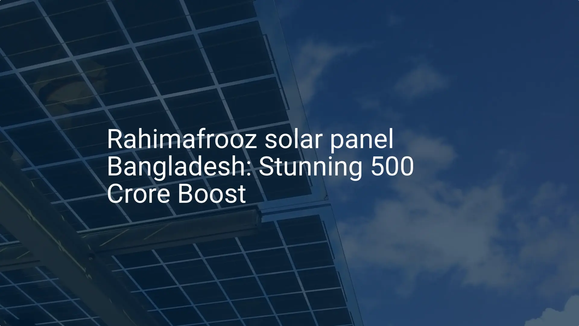 Rahimafrooz solar panel Bangladesh: Stunning 500 Crore Boost