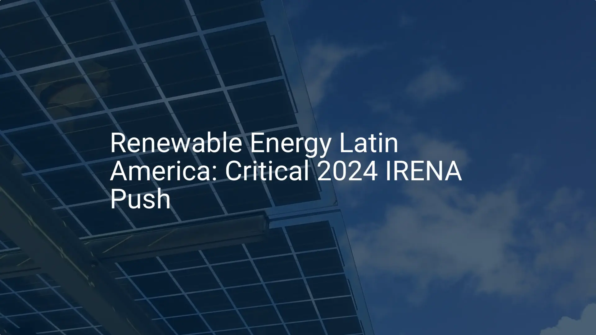 Renewable Energy Latin America: Critical 2024 IRENA Push