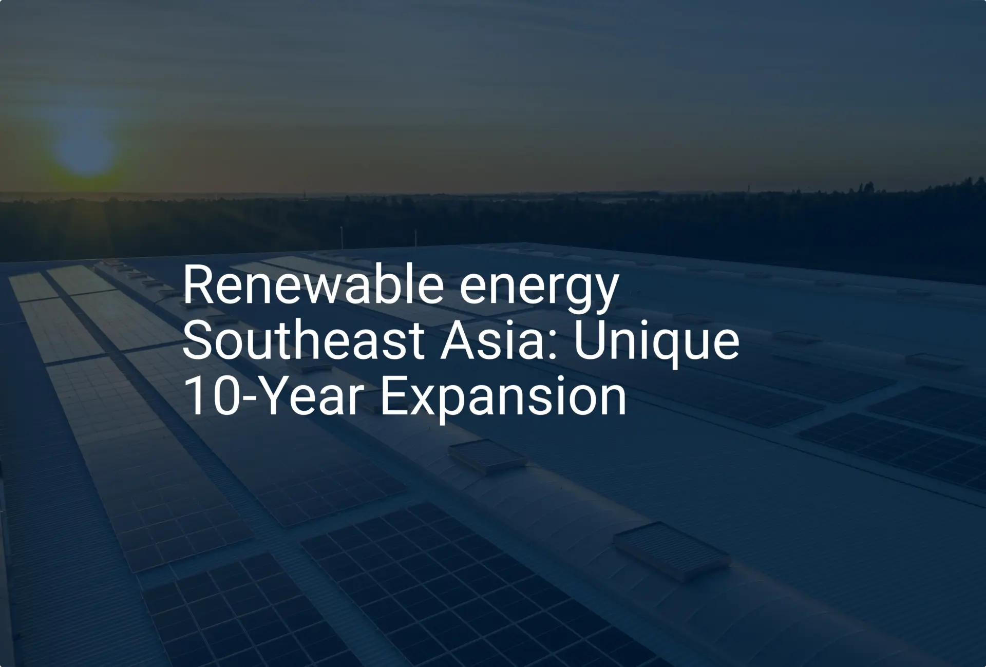 Renewable energy Southeast Asia: Unique 10-Year Expansion