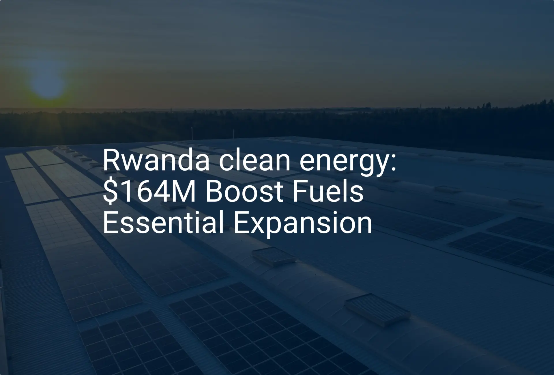 Rwanda clean energy: $164M Boost Fuels Essential Expansion