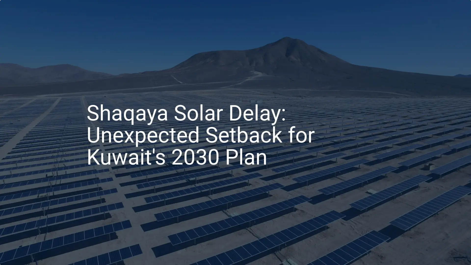 Shaqaya Solar Delay: Unexpected Setback for Kuwait's 2030 Plan