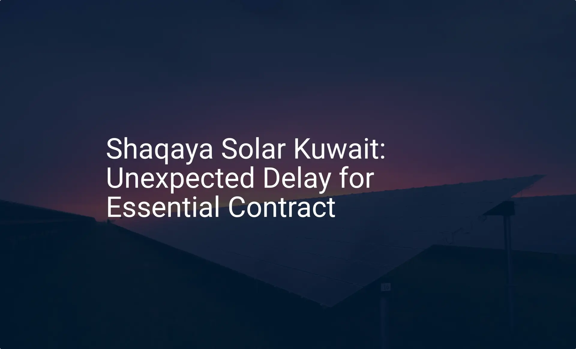 Shaqaya Solar Kuwait: Unexpected Delay for Essential Contract