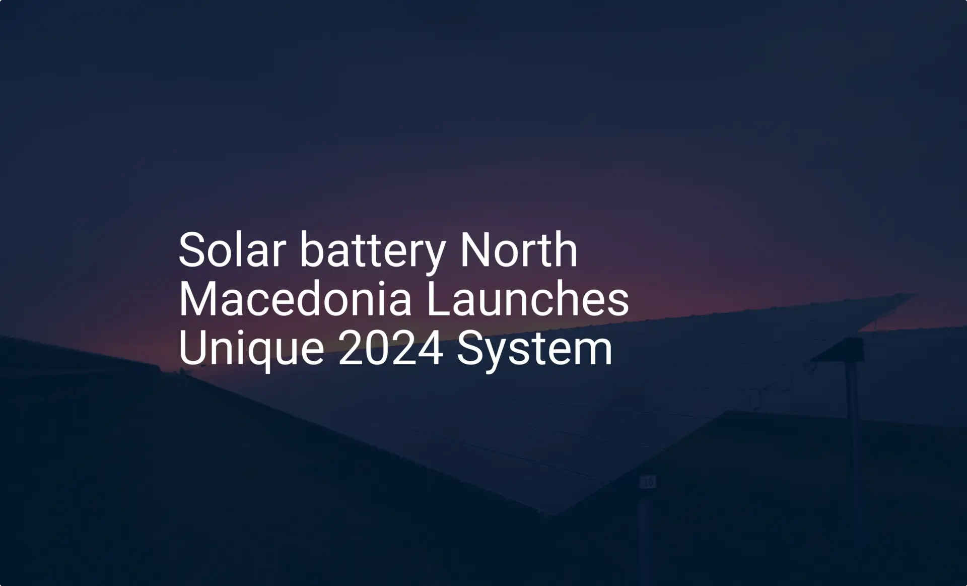 Solar battery North Macedonia Launches Unique 2024 System