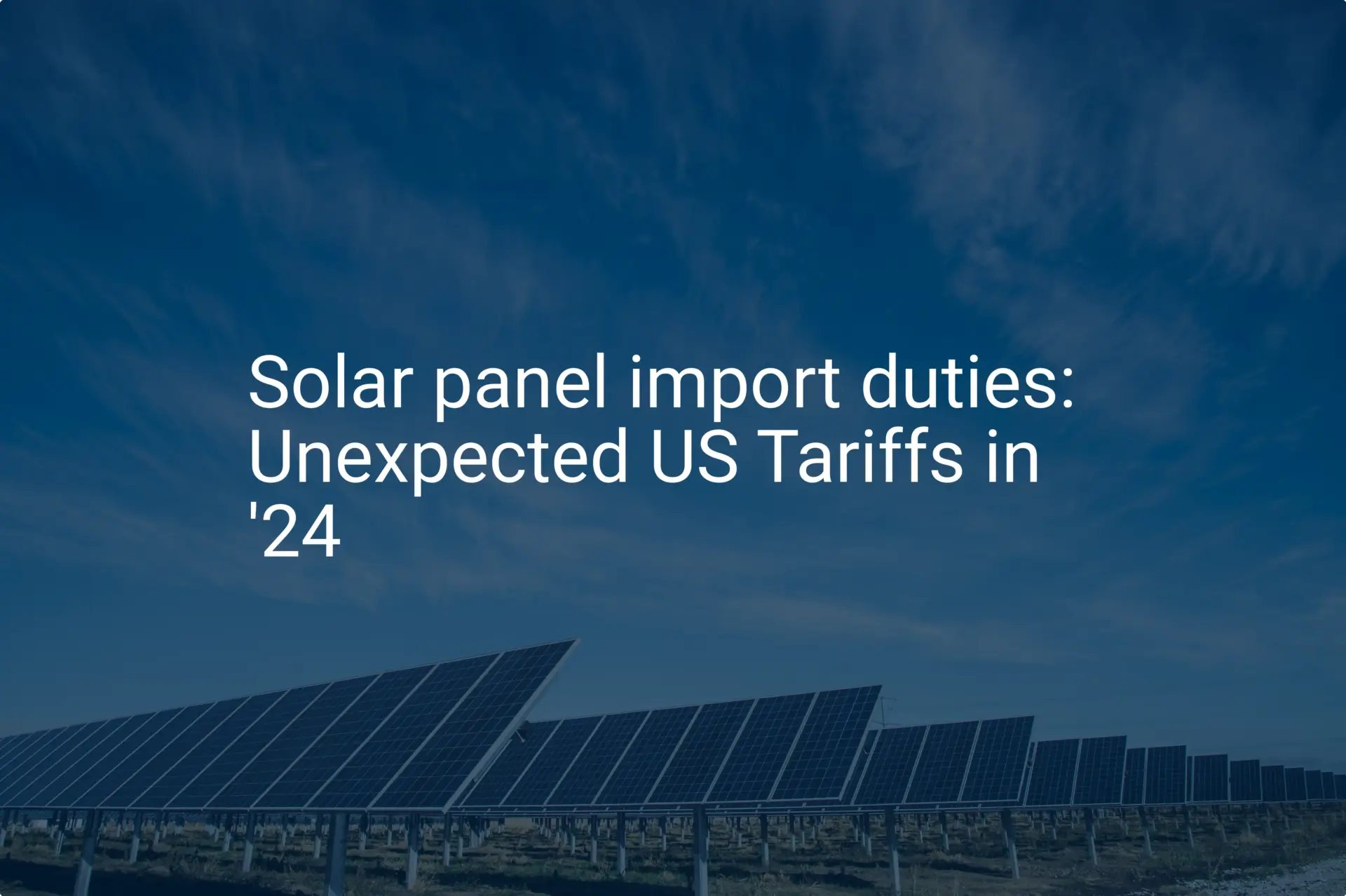 Solar panel import duties: Unexpected US Tariffs in '24