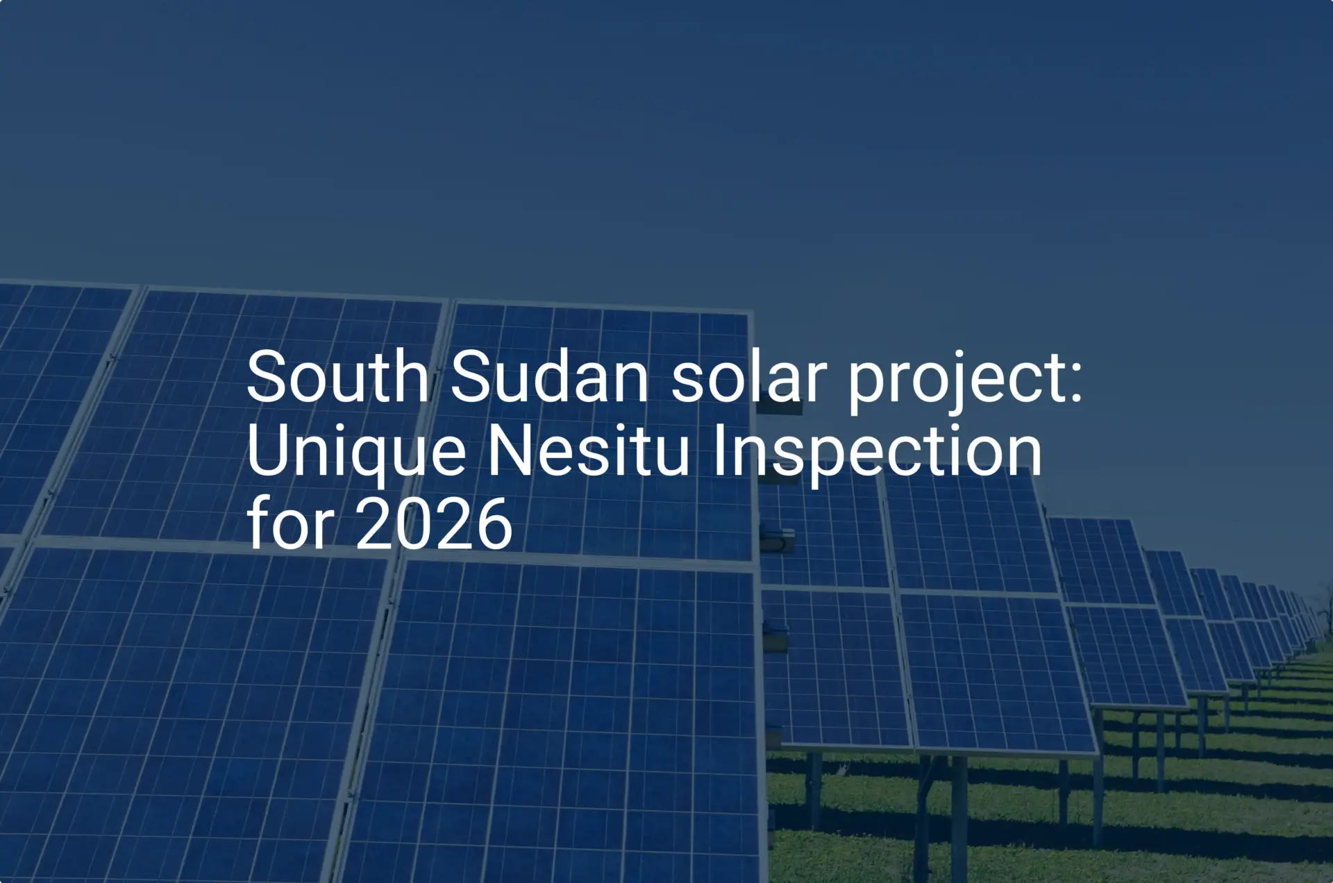 South Sudan solar project: Unique Nesitu Inspection for 2026