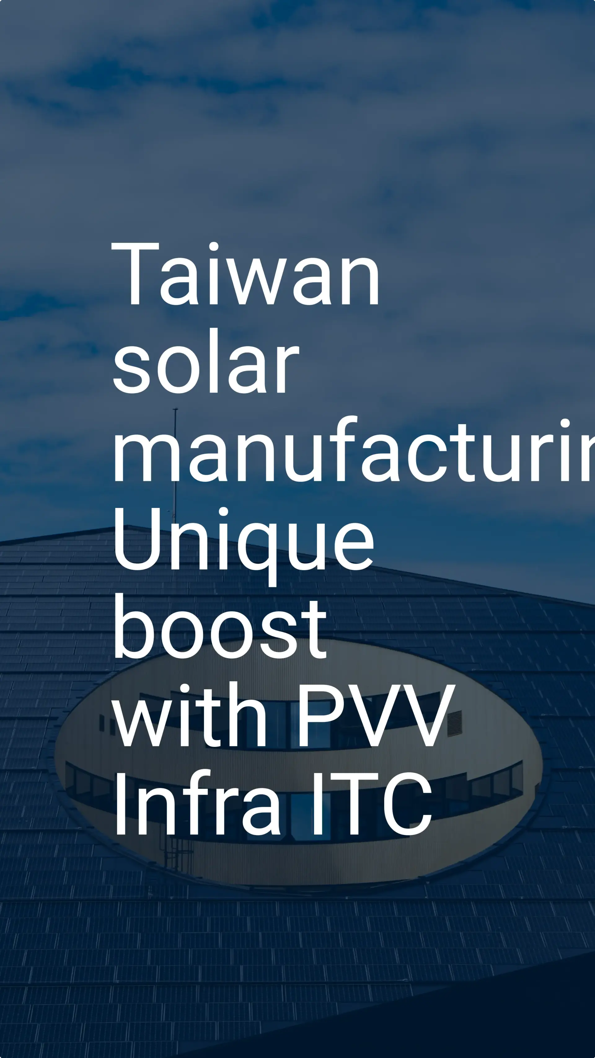 Taiwan solar manufacturing: Unique boost with PVV Infra ITC