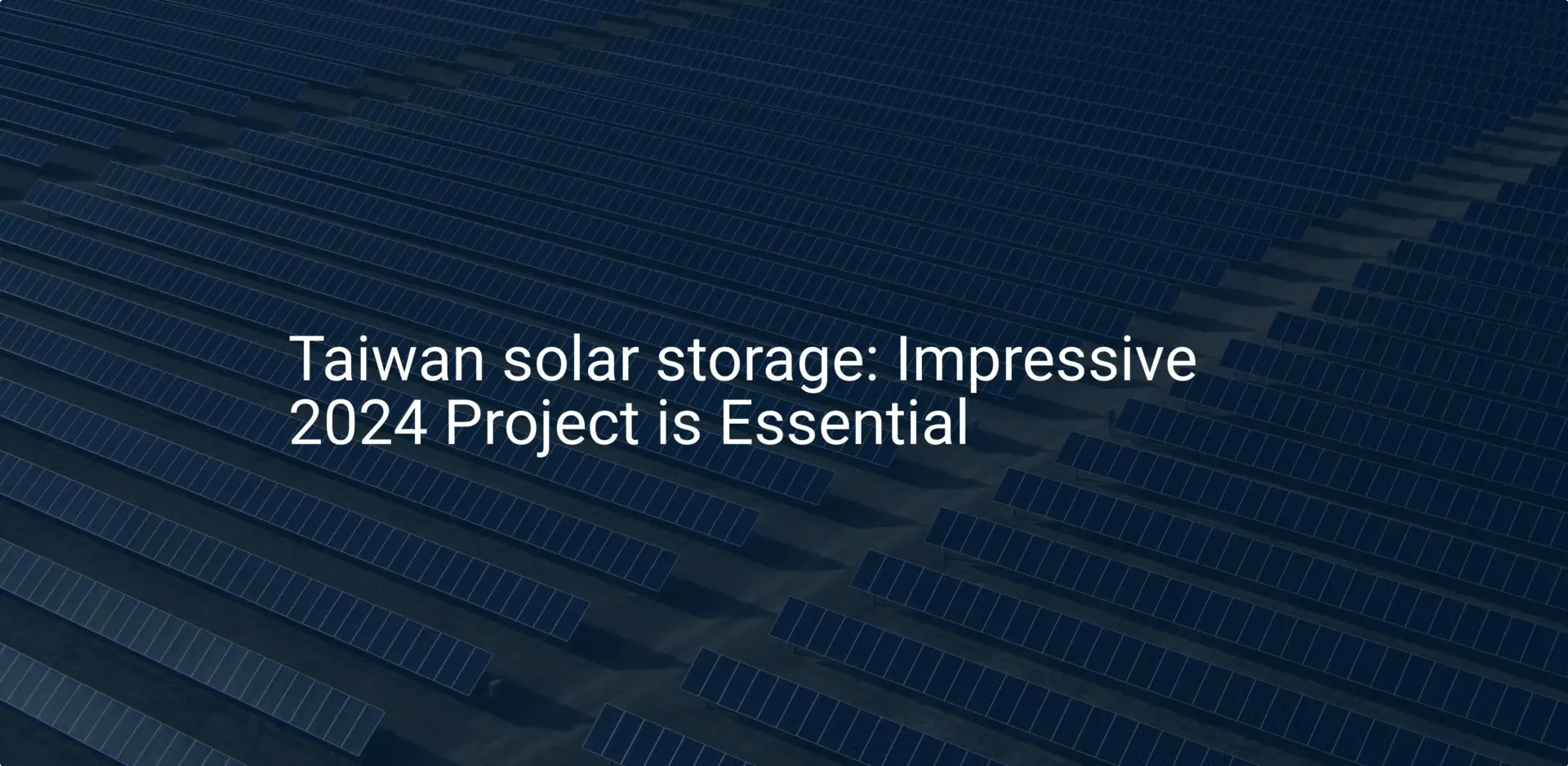 Taiwan solar storage: Impressive 2024 Project is Essential