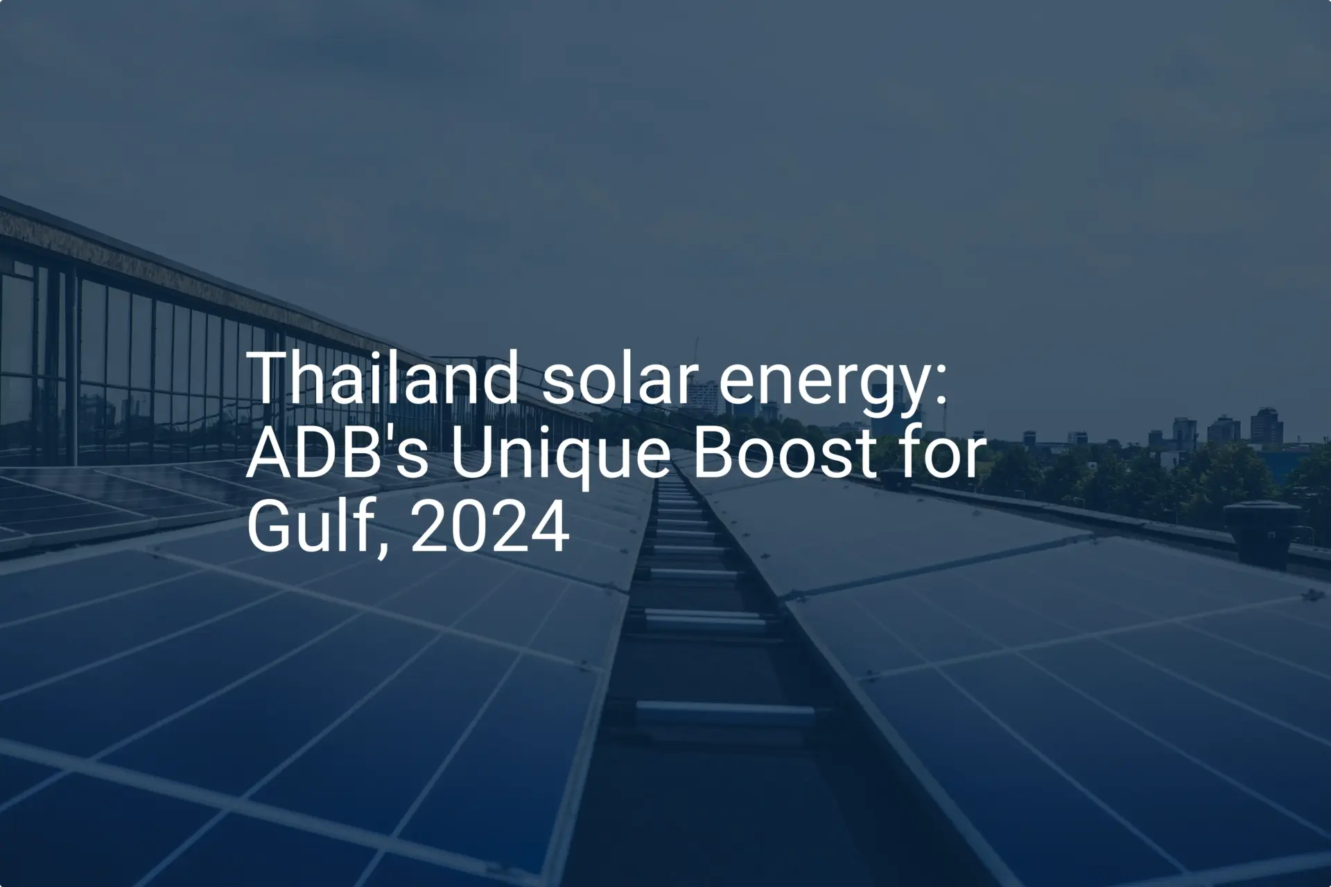Thailand solar energy: ADB's Unique Boost for Gulf, 2024