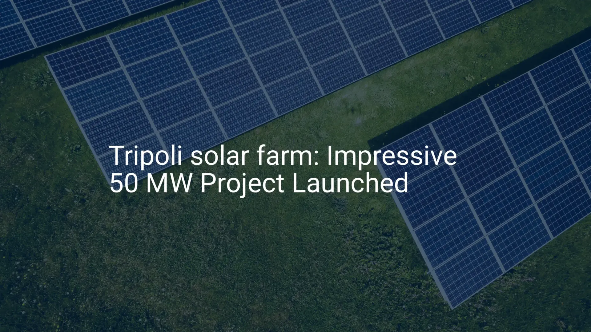 Tripoli solar farm: Impressive 50 MW Project Launched