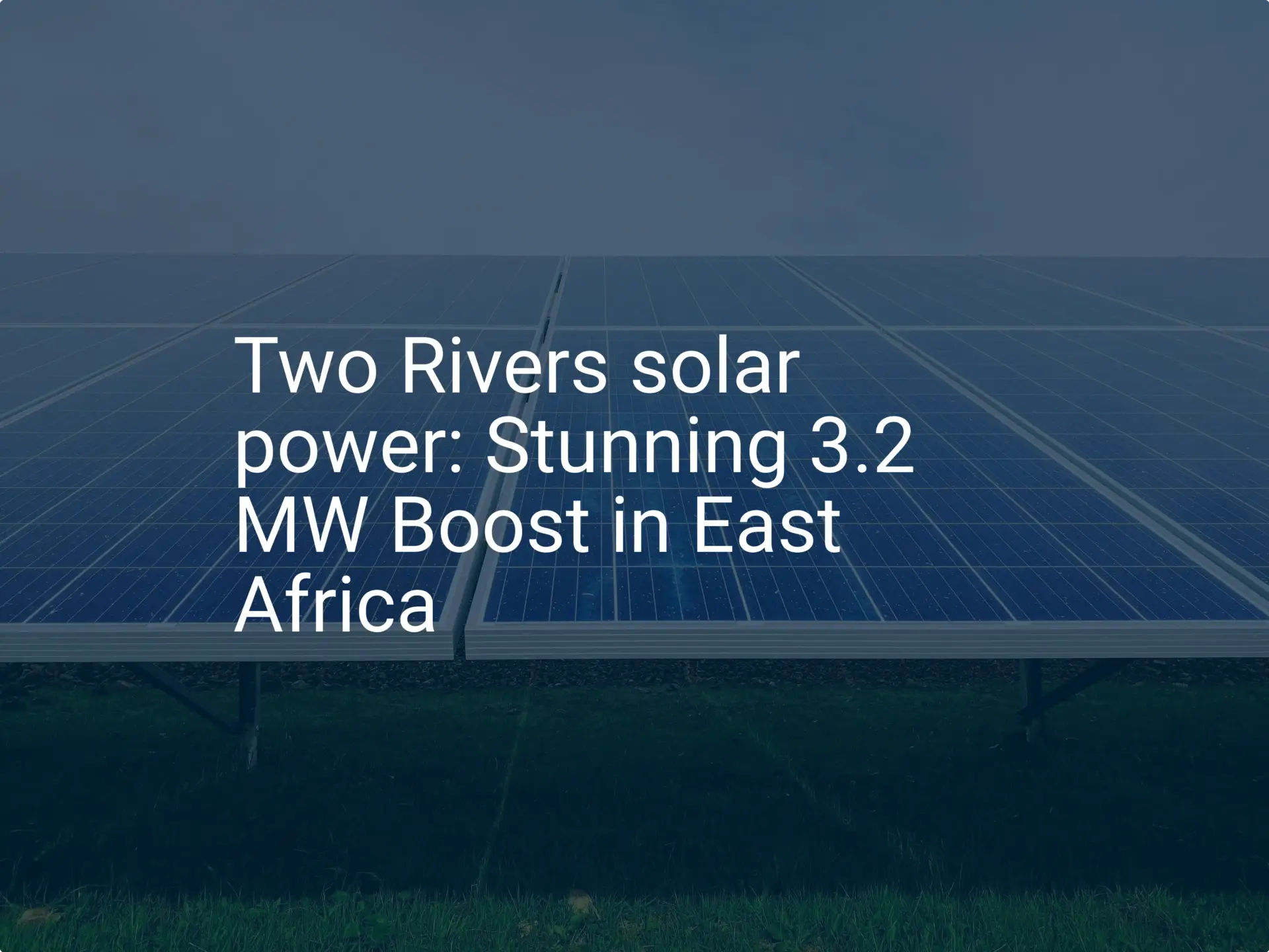 Two Rivers solar power: Stunning 3.2 MW Boost in East Africa