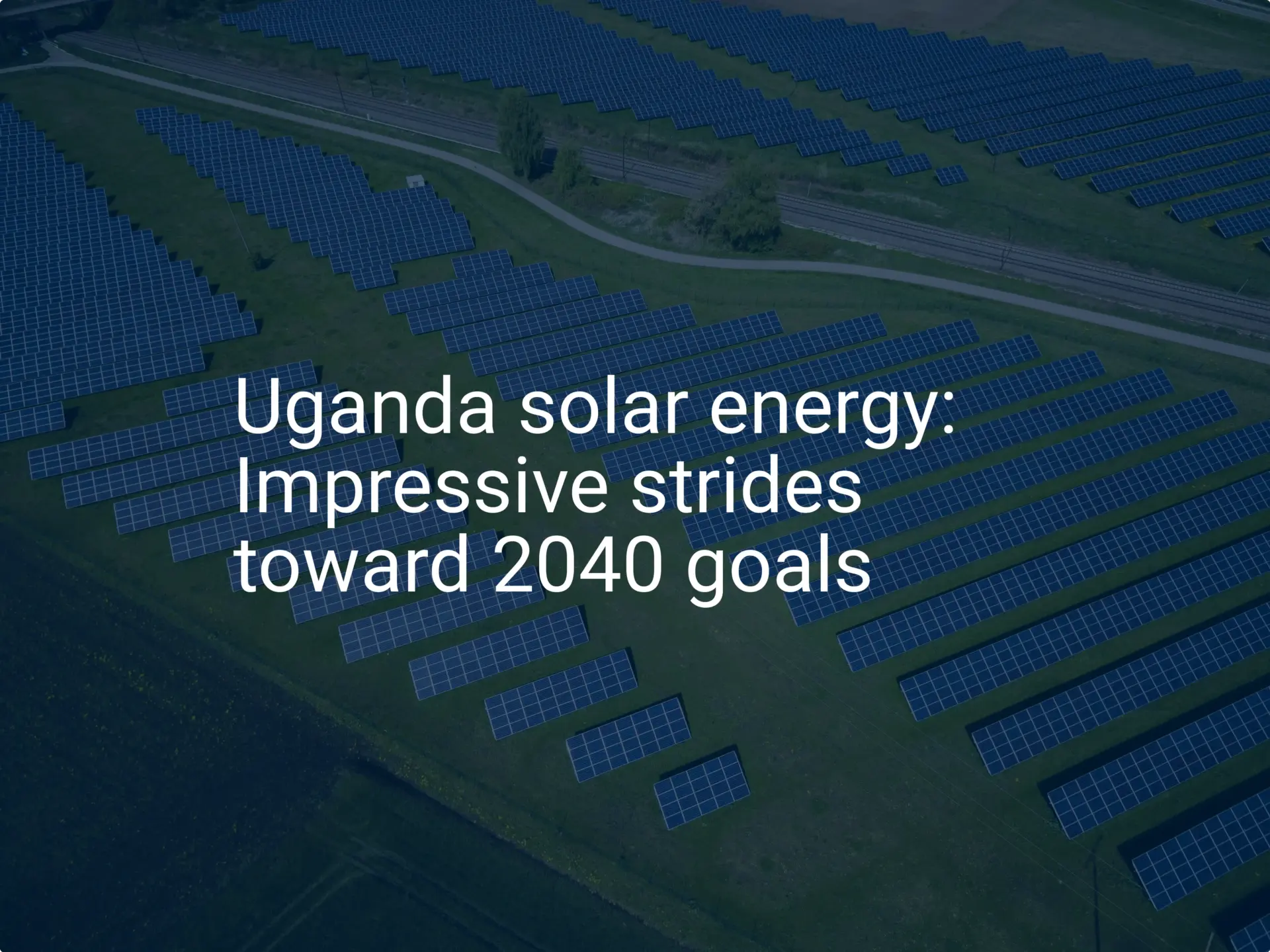 Uganda solar energy: Impressive strides toward 2040 goals