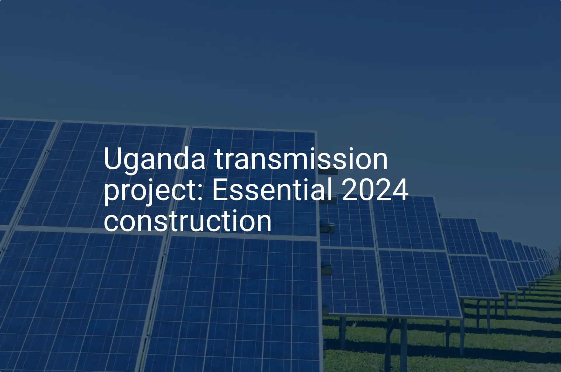 Uganda transmission project: Essential 2024 construction