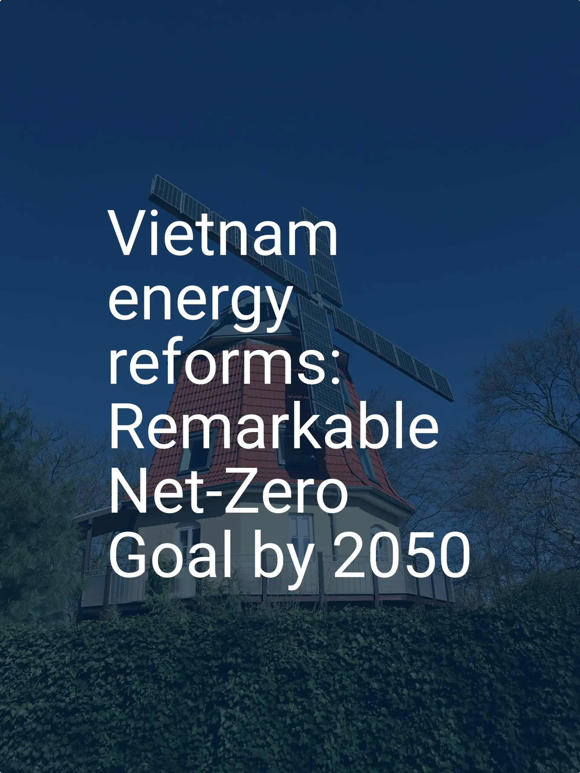 Vietnam energy reforms: Remarkable Net-Zero Goal by 2050