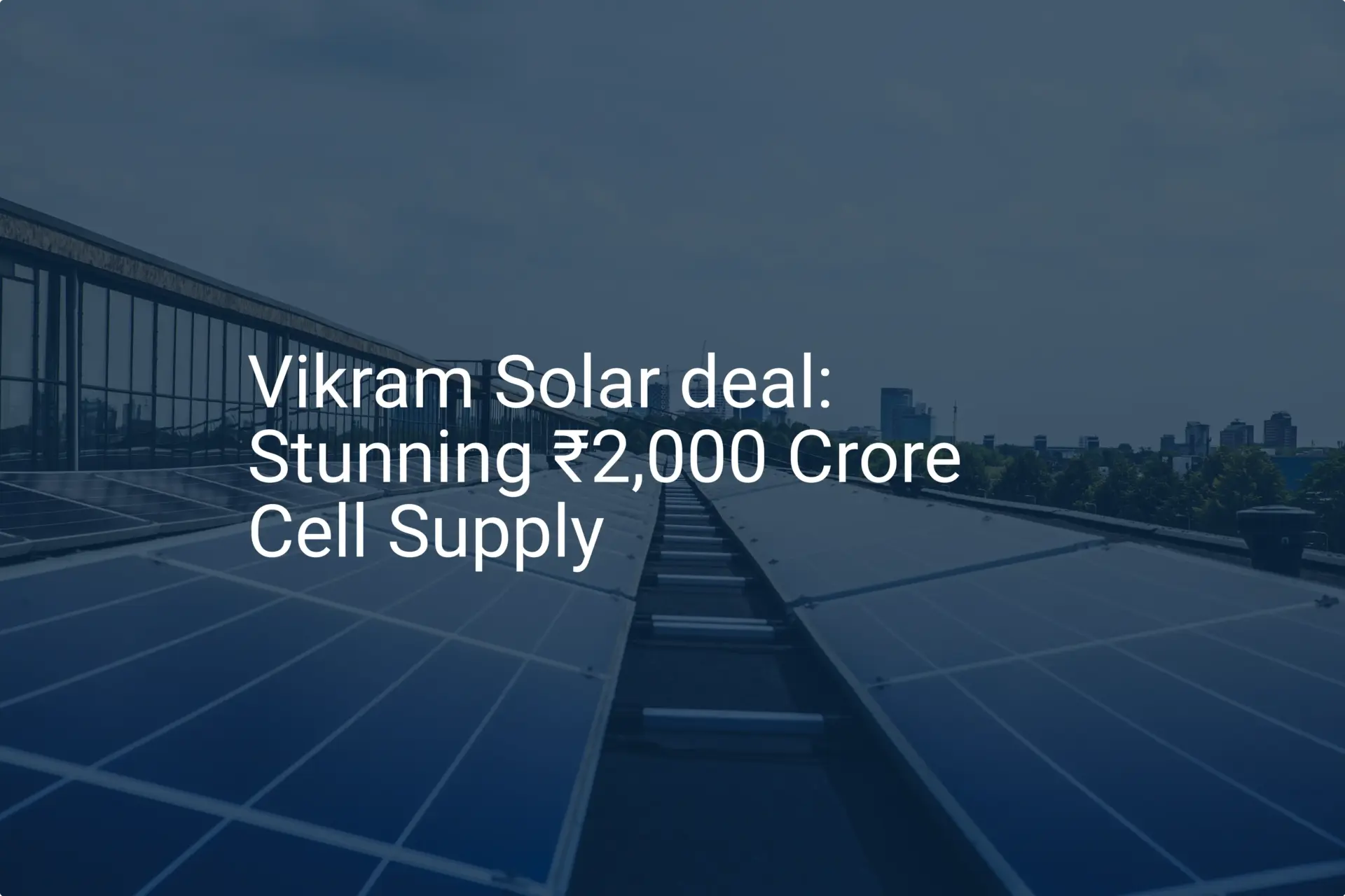 Vikram Solar deal: Stunning ₹2,000 Crore Cell Supply