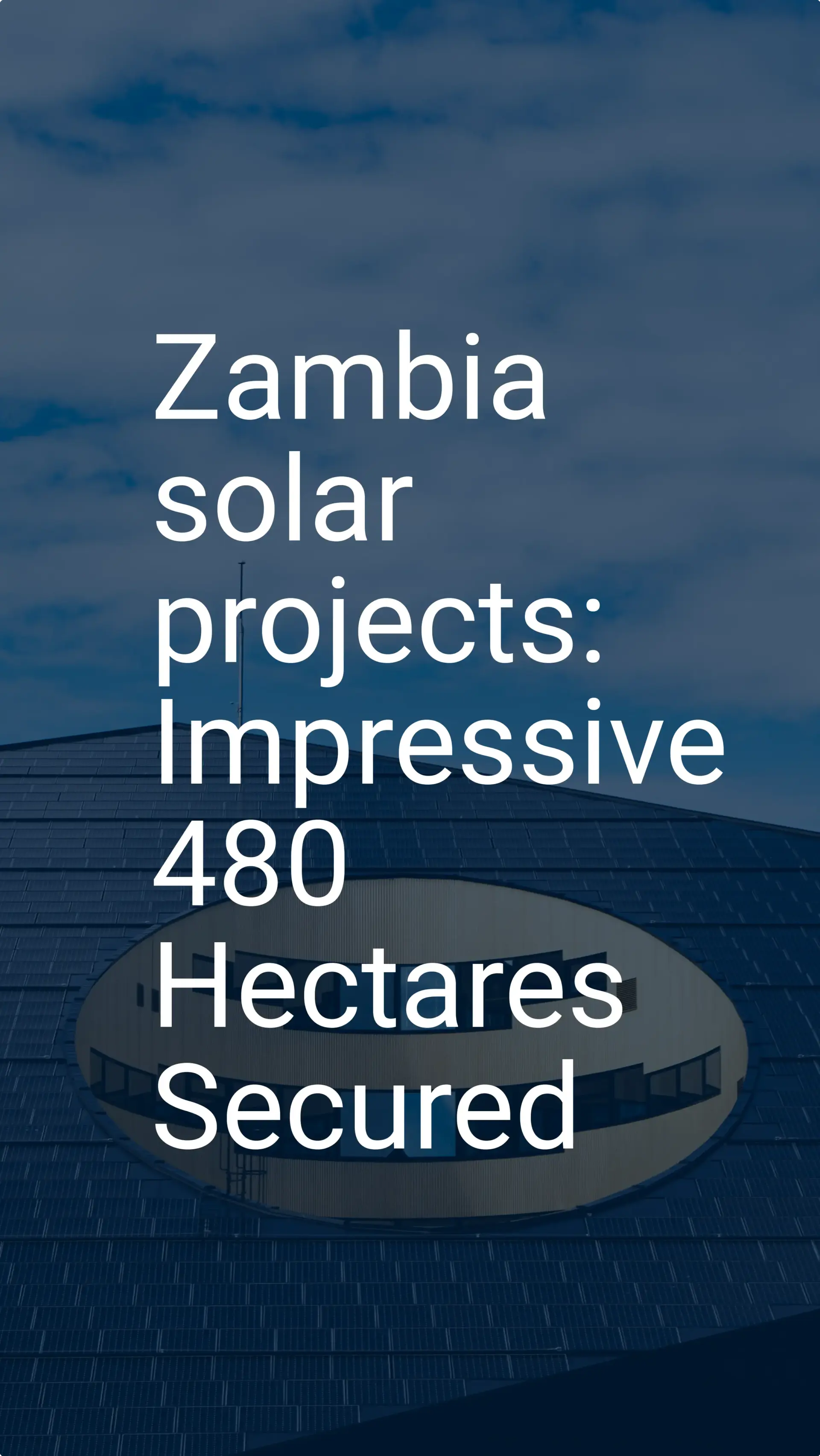 Zambia solar projects: Impressive 480 Hectares Secured