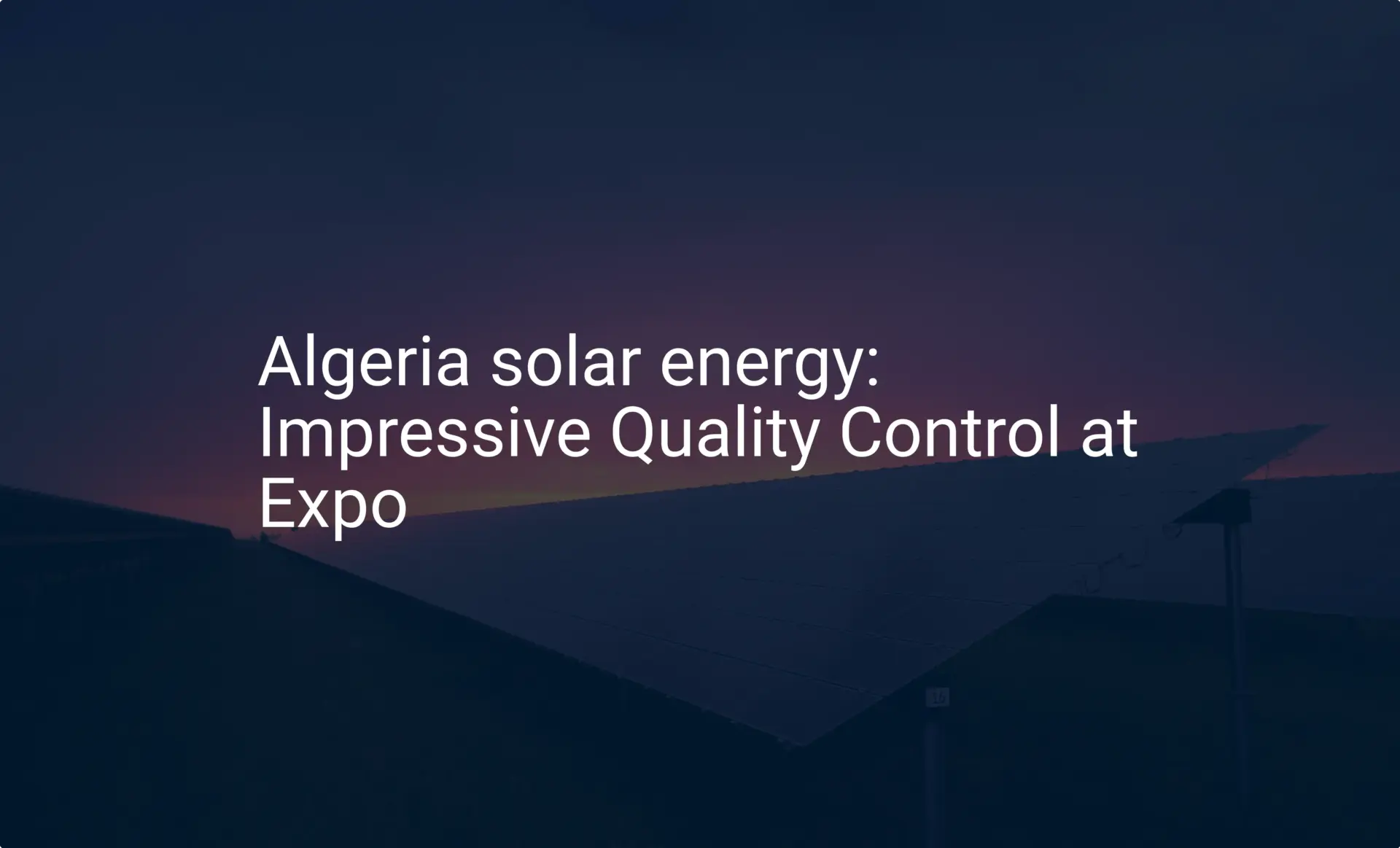 Algeria solar energy: Impressive Quality Control at Expo
