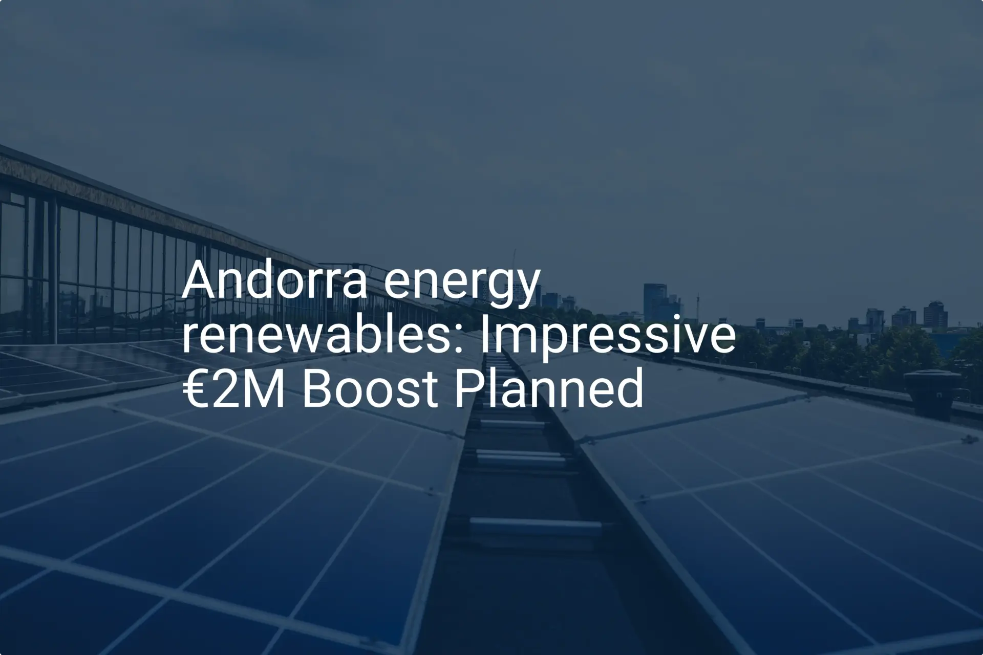 Andorra energy renewables: Impressive €2M Boost Planned