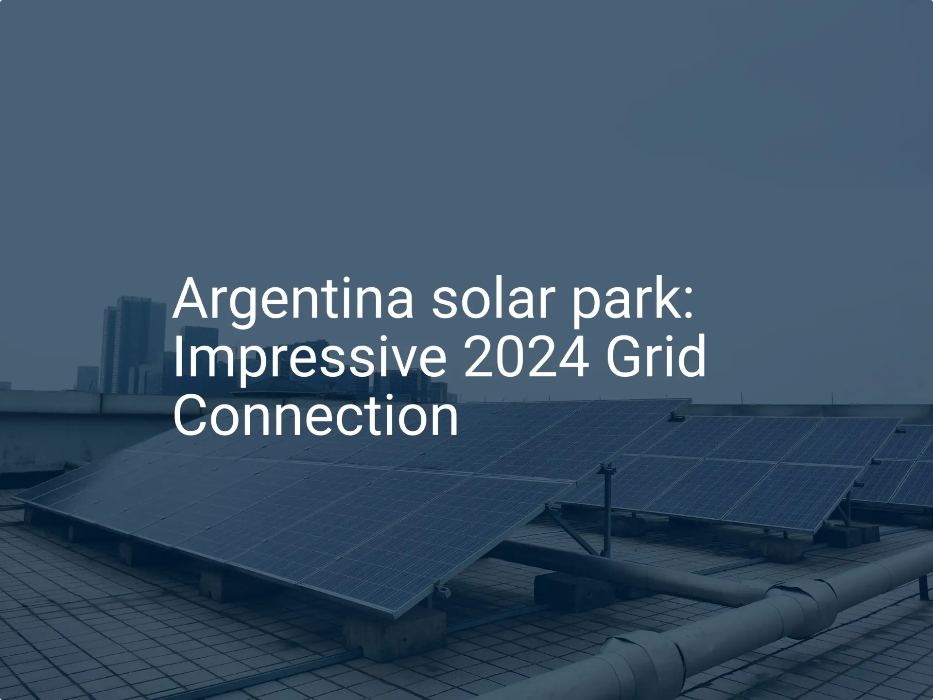 Argentina solar park: Impressive 2024 Grid Connection