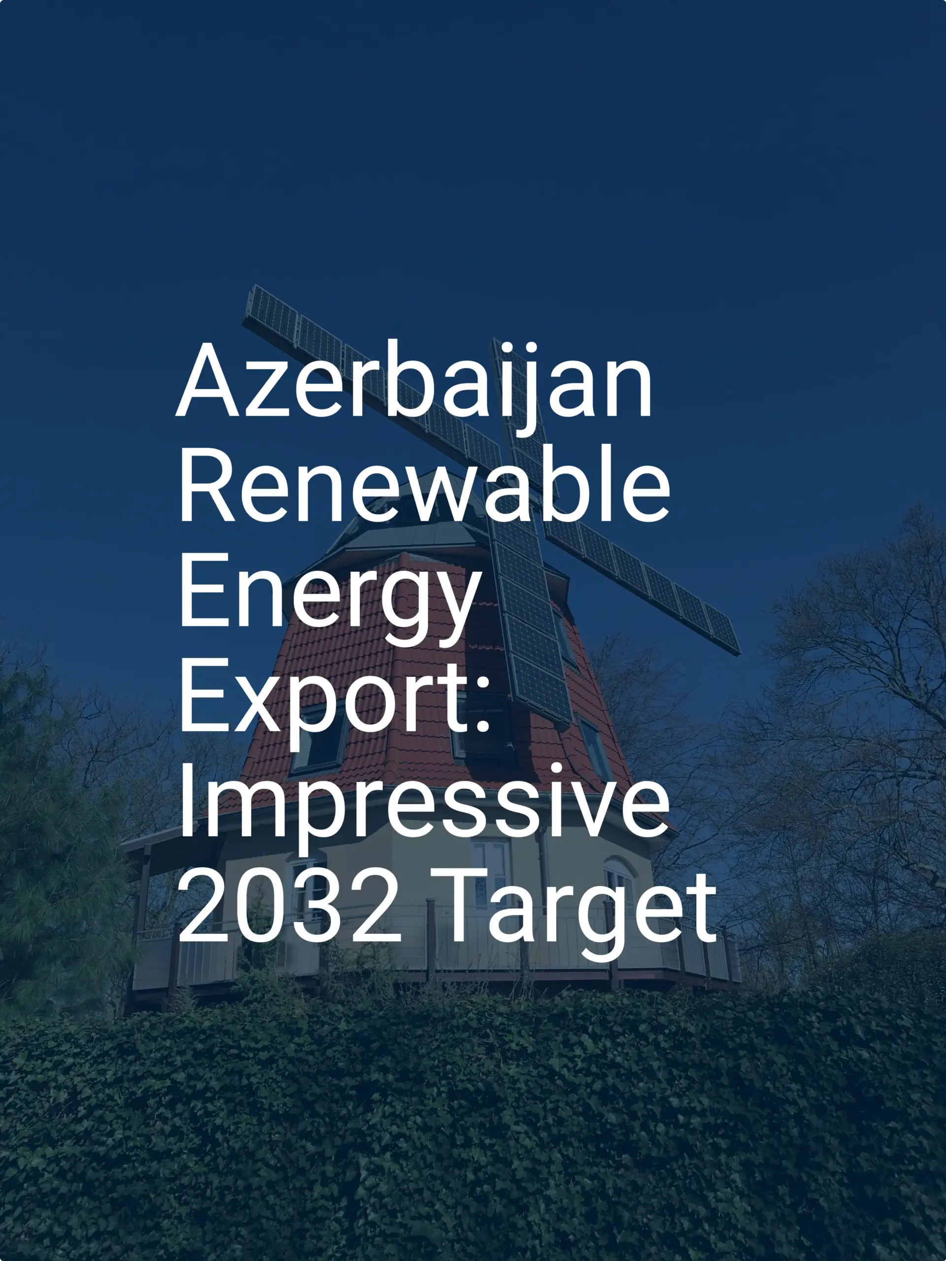 Azerbaijan Renewable Energy Export: Impressive 2032 Target