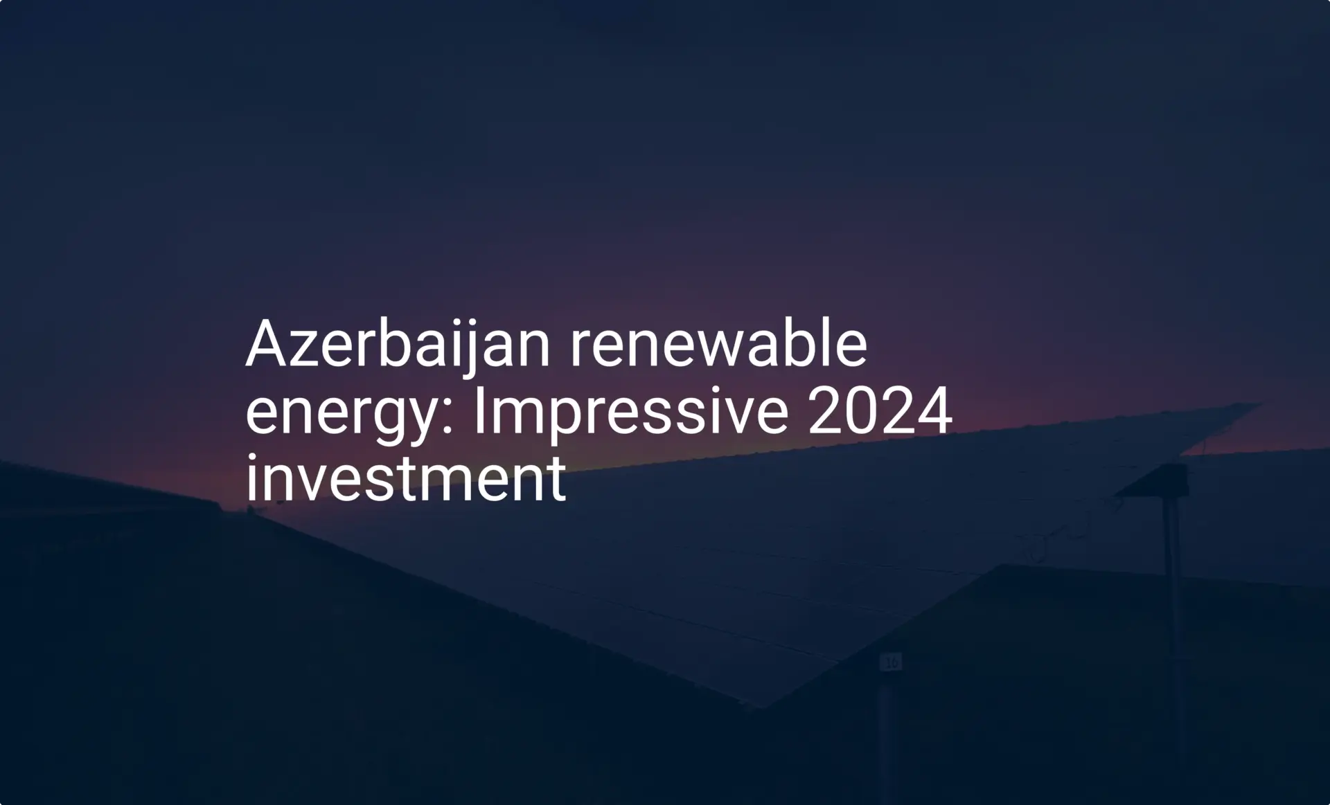 Azerbaijan renewable energy: Impressive 2024 investment
