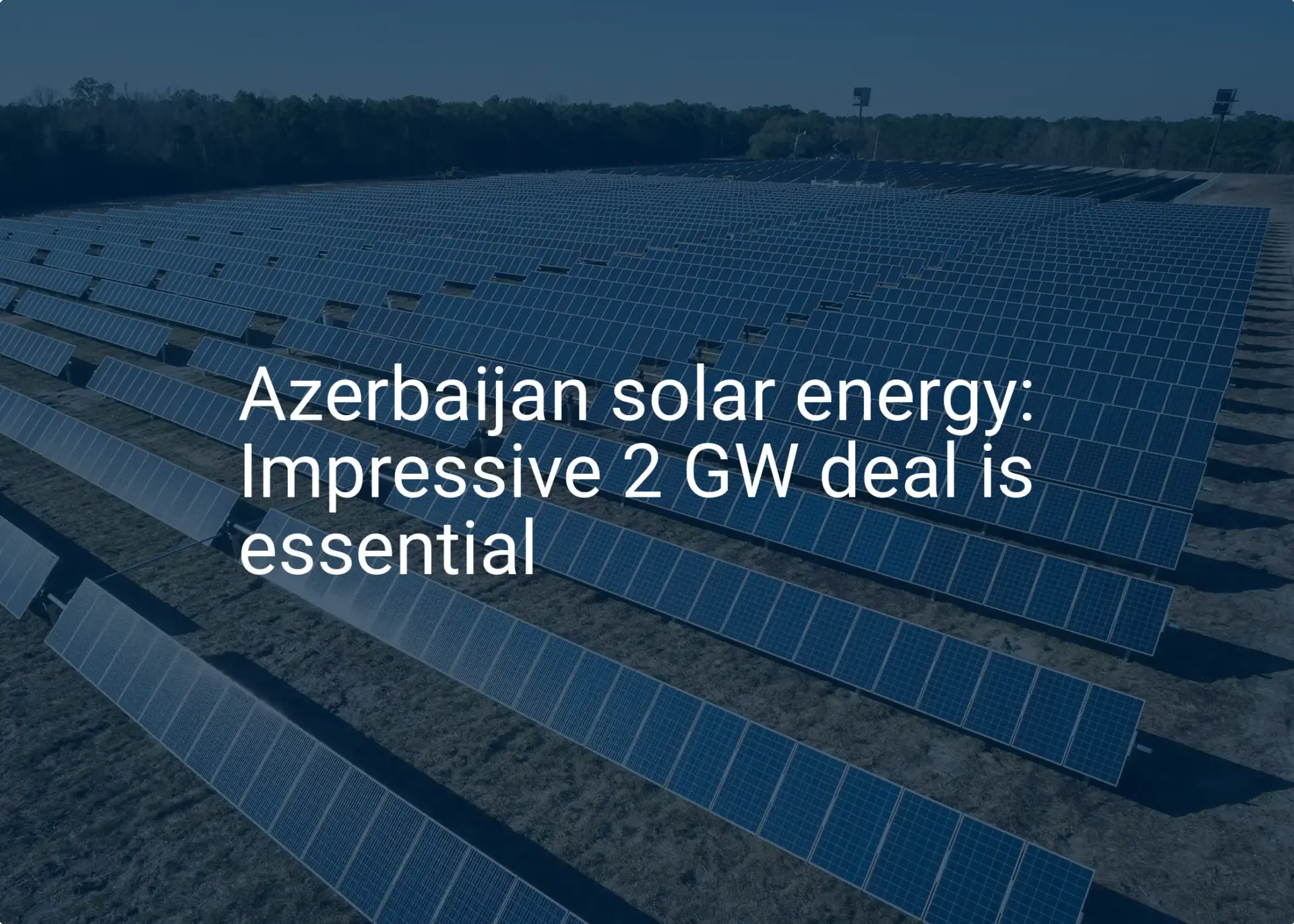 Azerbaijan solar energy: Impressive 2 GW deal is essential