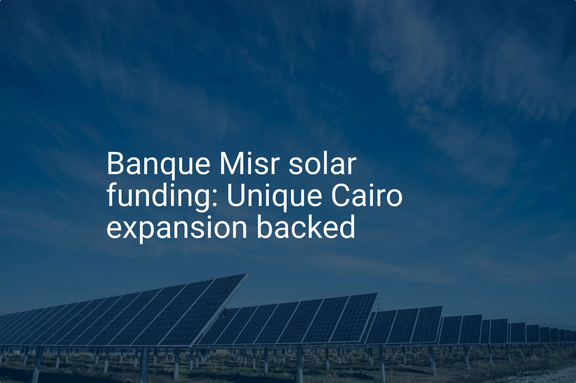 Banque Misr solar funding: Unique Cairo expansion backed