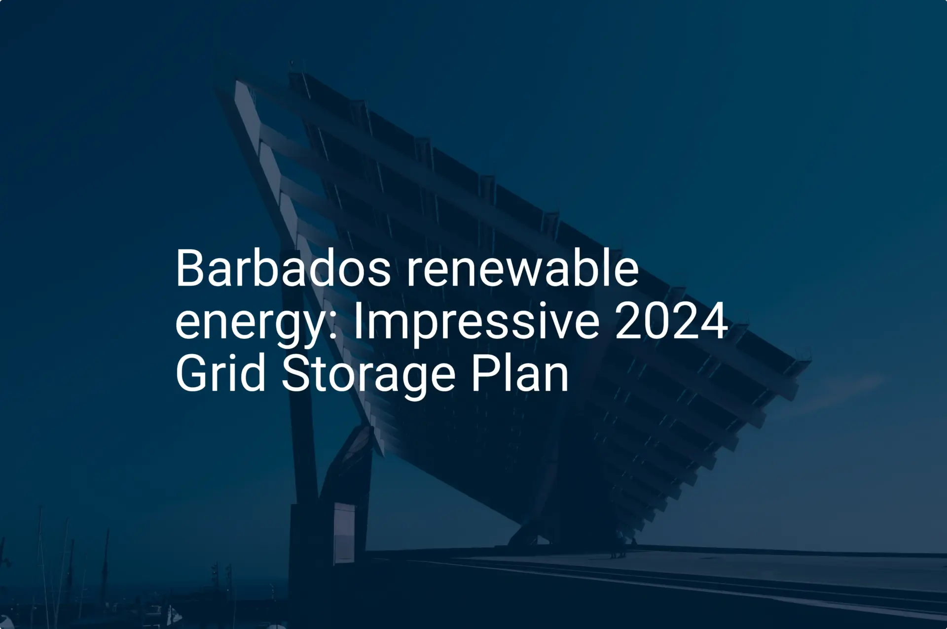 Barbados renewable energy: Impressive 2024 Grid Storage Plan
