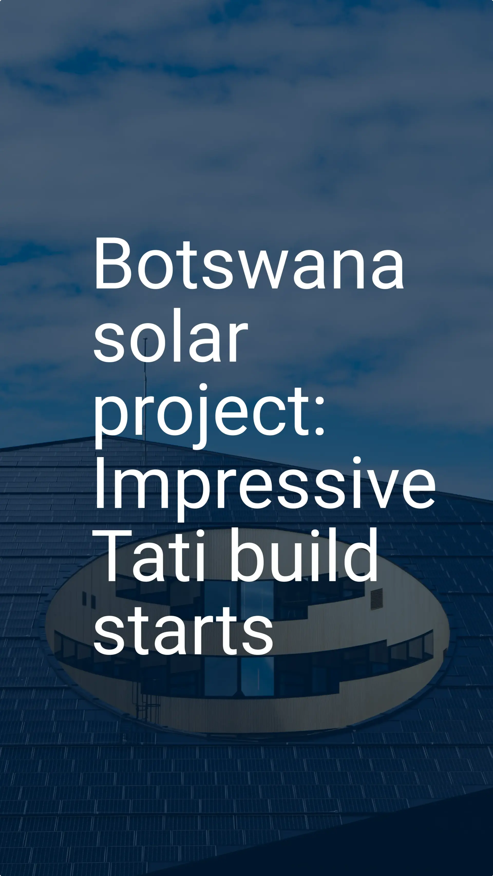Botswana solar project: Impressive Tati build starts