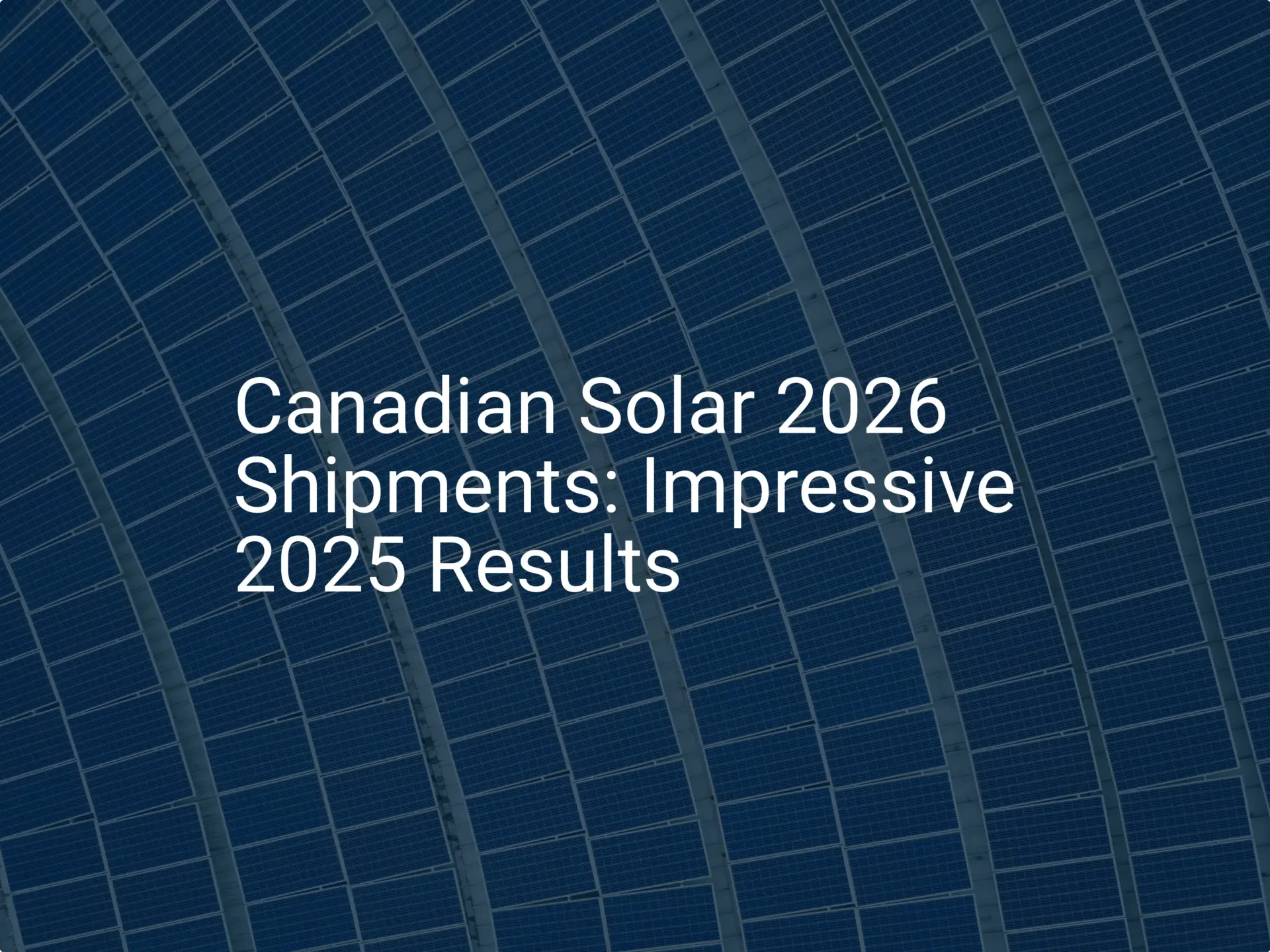 Canadian Solar 2026 Shipments: Impressive 2025 Results