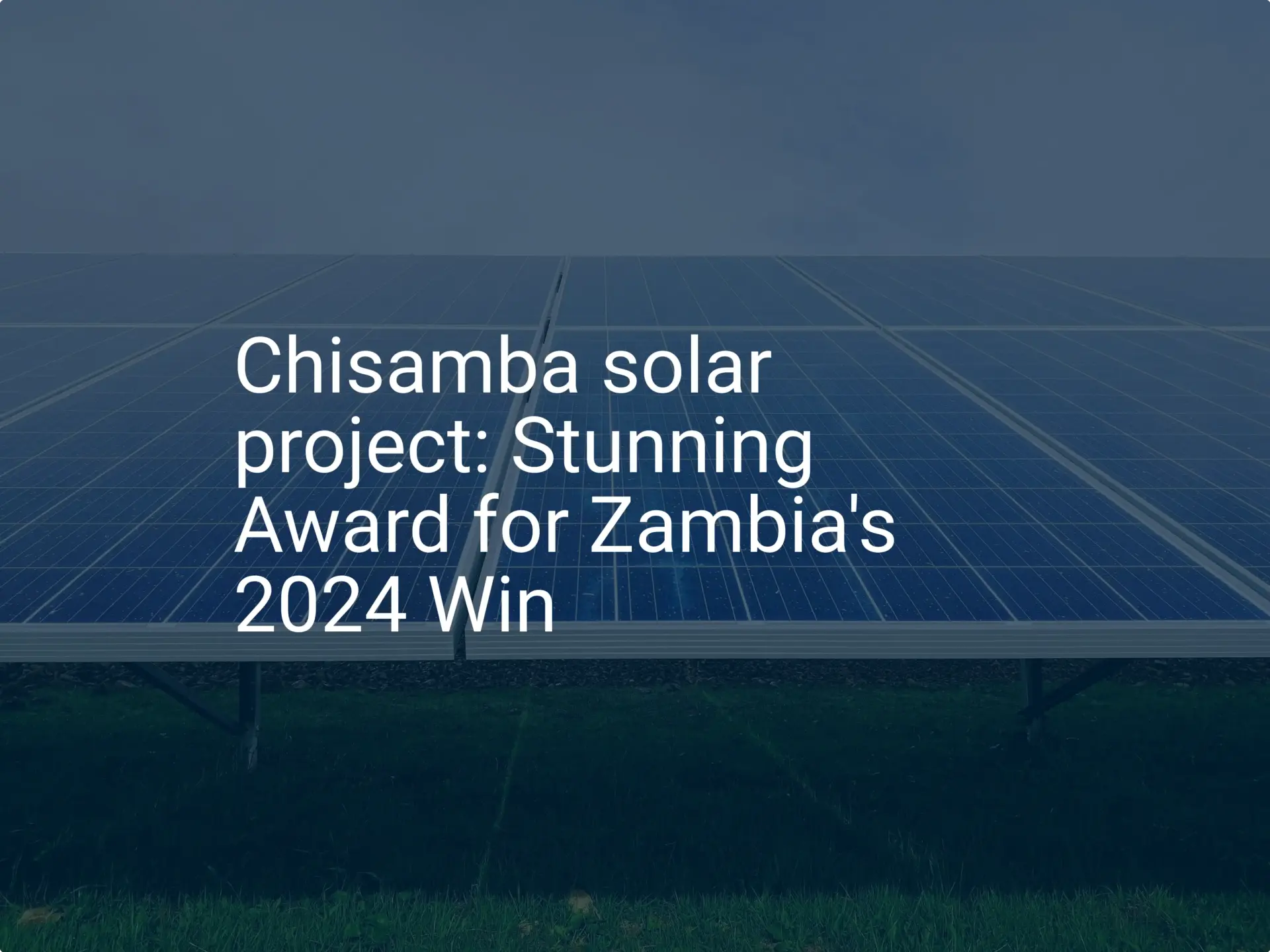 Chisamba solar project: Stunning Award for Zambia's 2024 Win