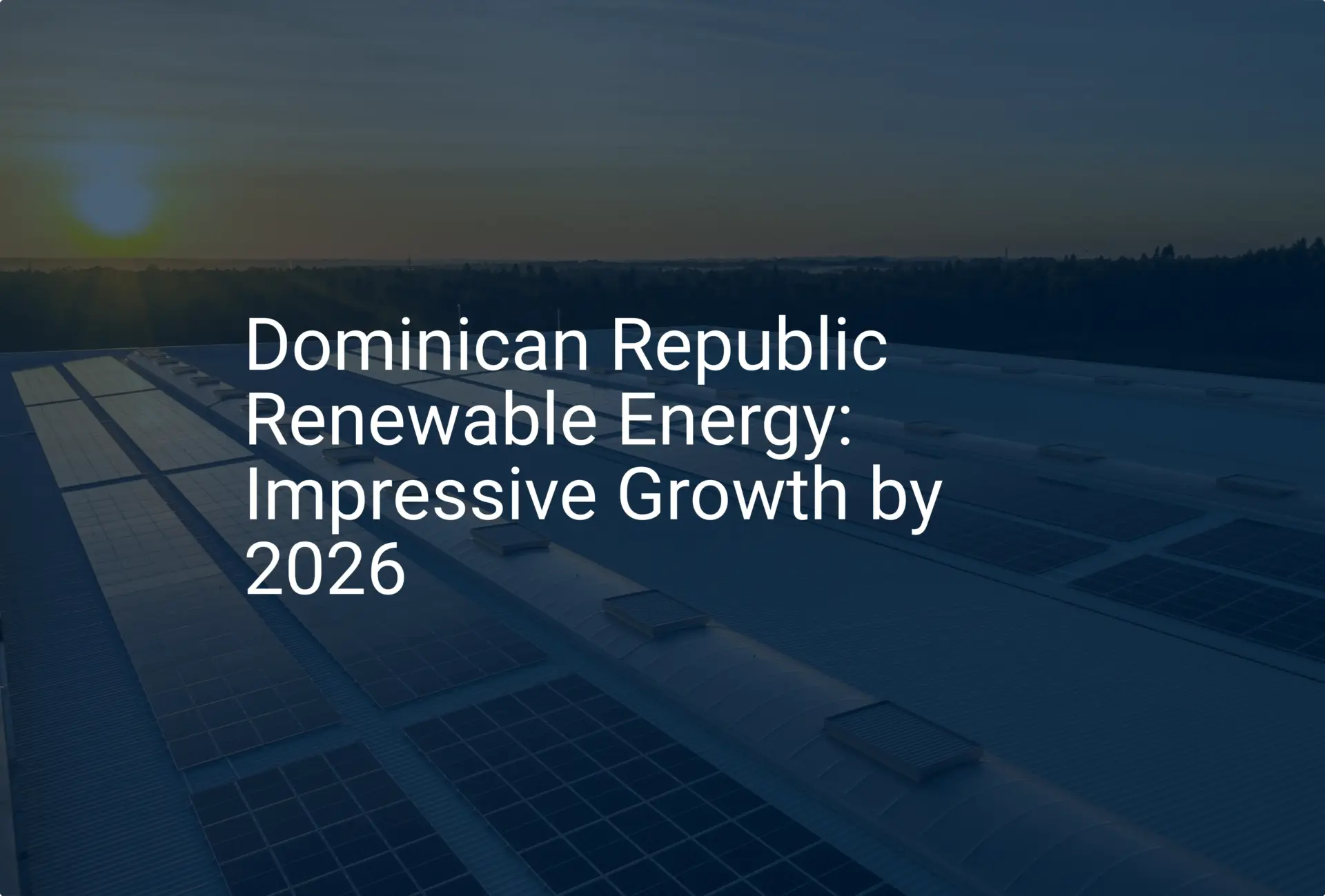 Dominican Republic Renewable Energy: Impressive Growth by 2026
