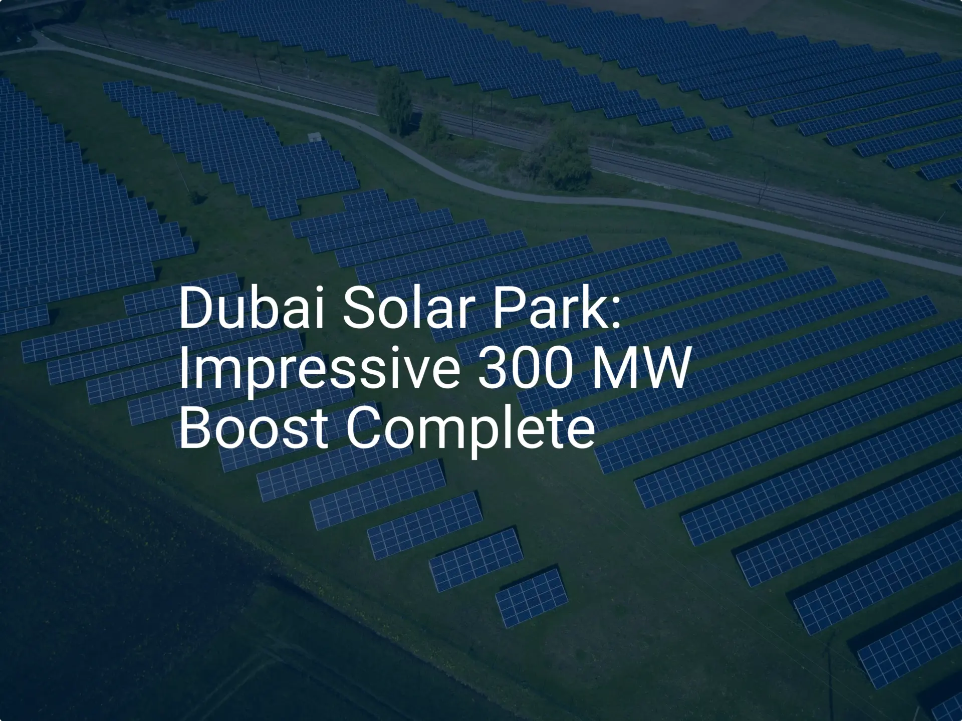 Dubai Solar Park: Impressive 300 MW Boost Complete