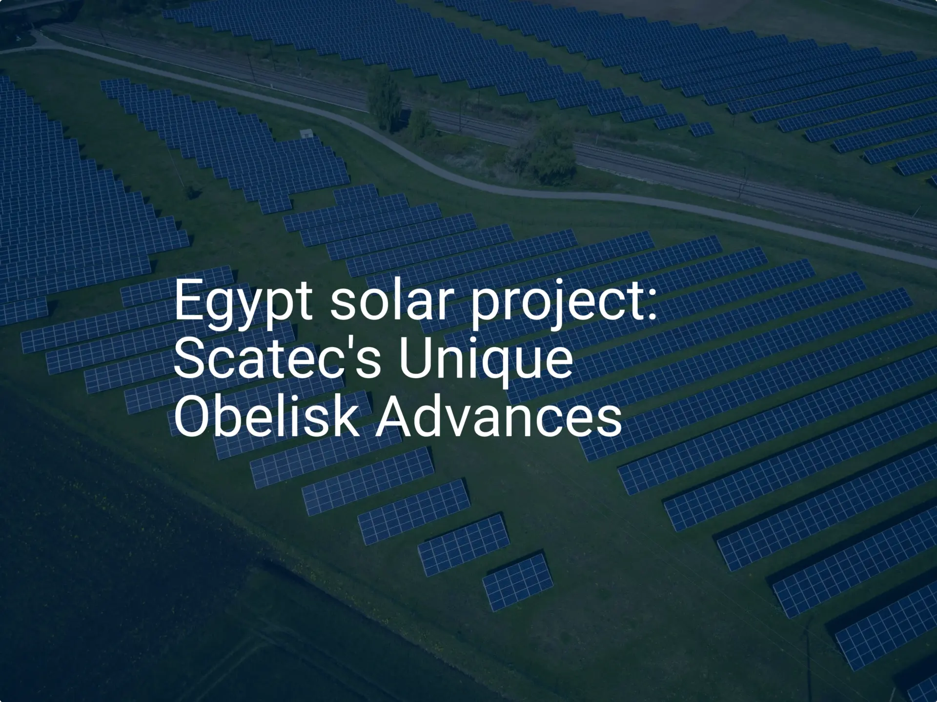 Egypt solar project: Scatec's Unique Obelisk Advances