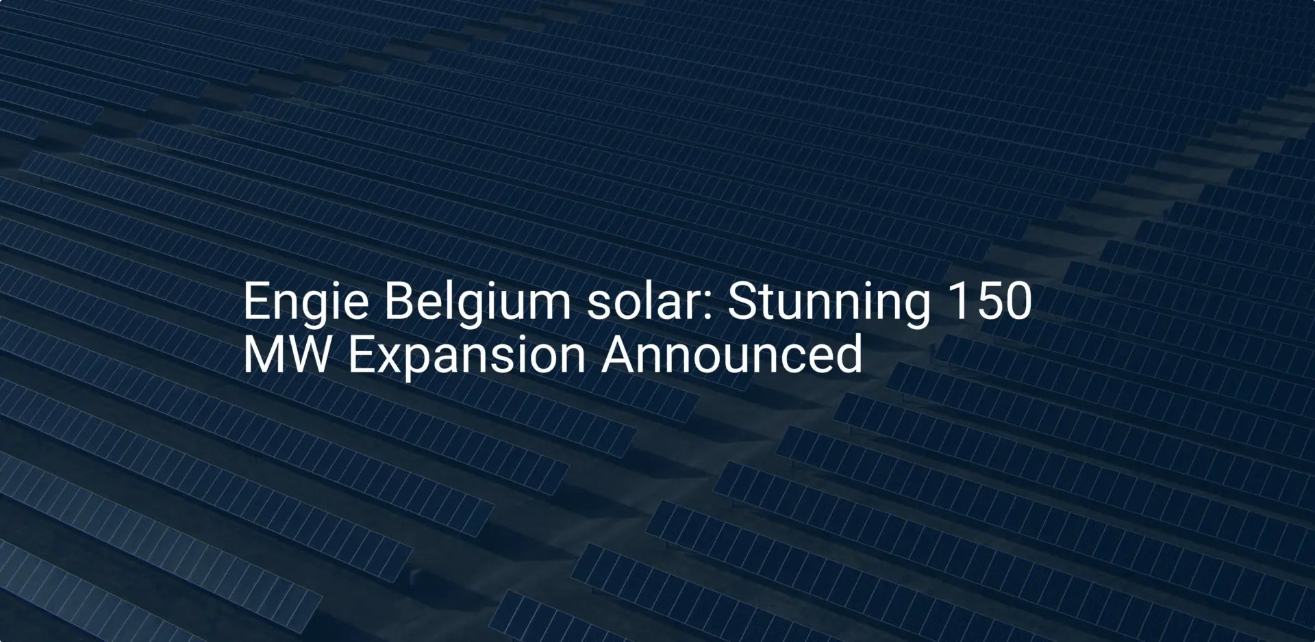 Engie Belgium solar: Stunning 150 MW Expansion Announced