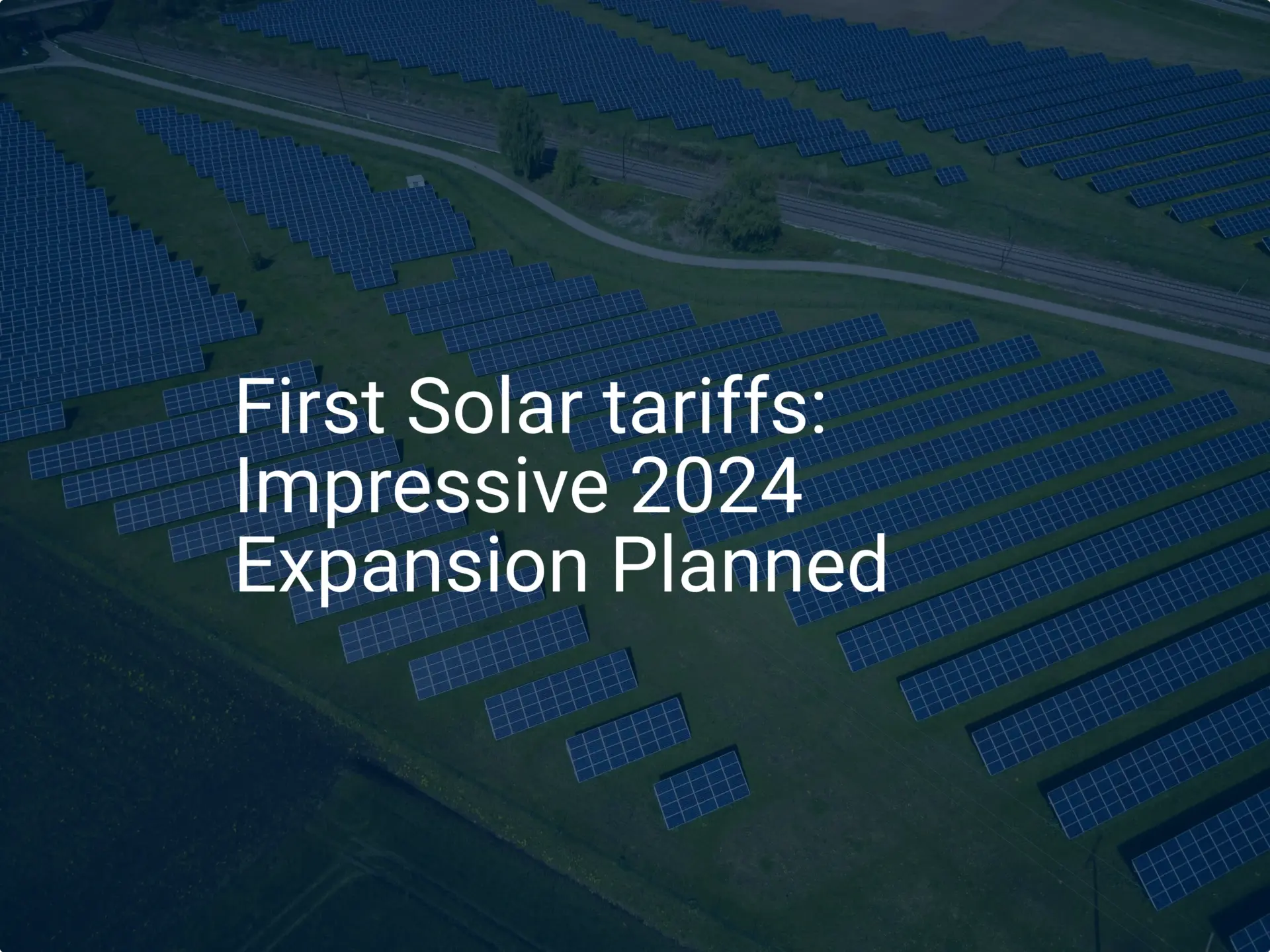 First Solar tariffs: Impressive 2024 Expansion Planned