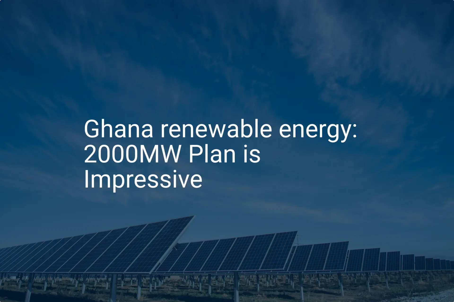 Ghana renewable energy: 2000MW Plan is Impressive
