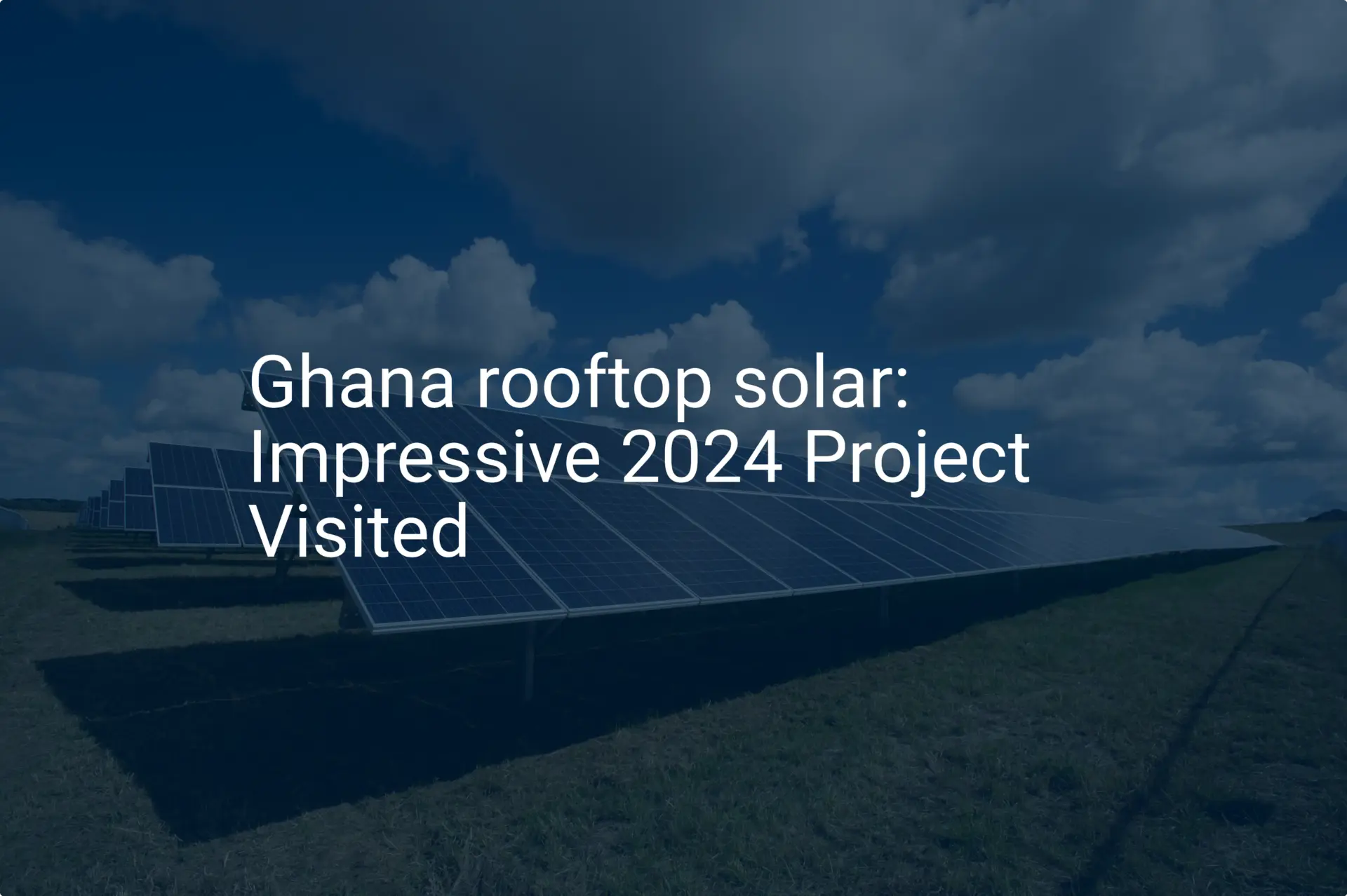 Ghana rooftop solar: Impressive 2024 Project Visited