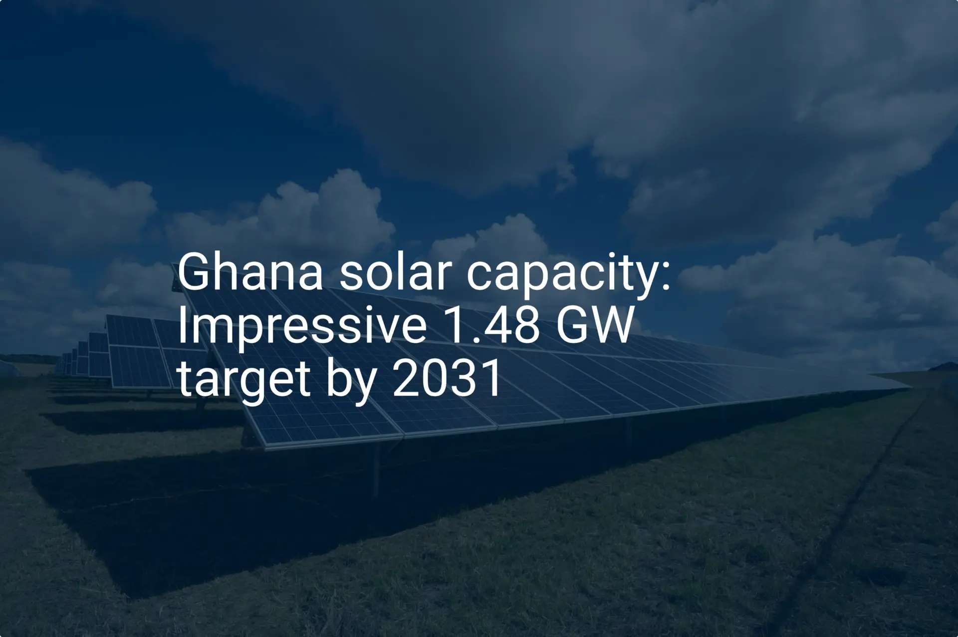 Ghana solar capacity: Impressive 1.48 GW target by 2031