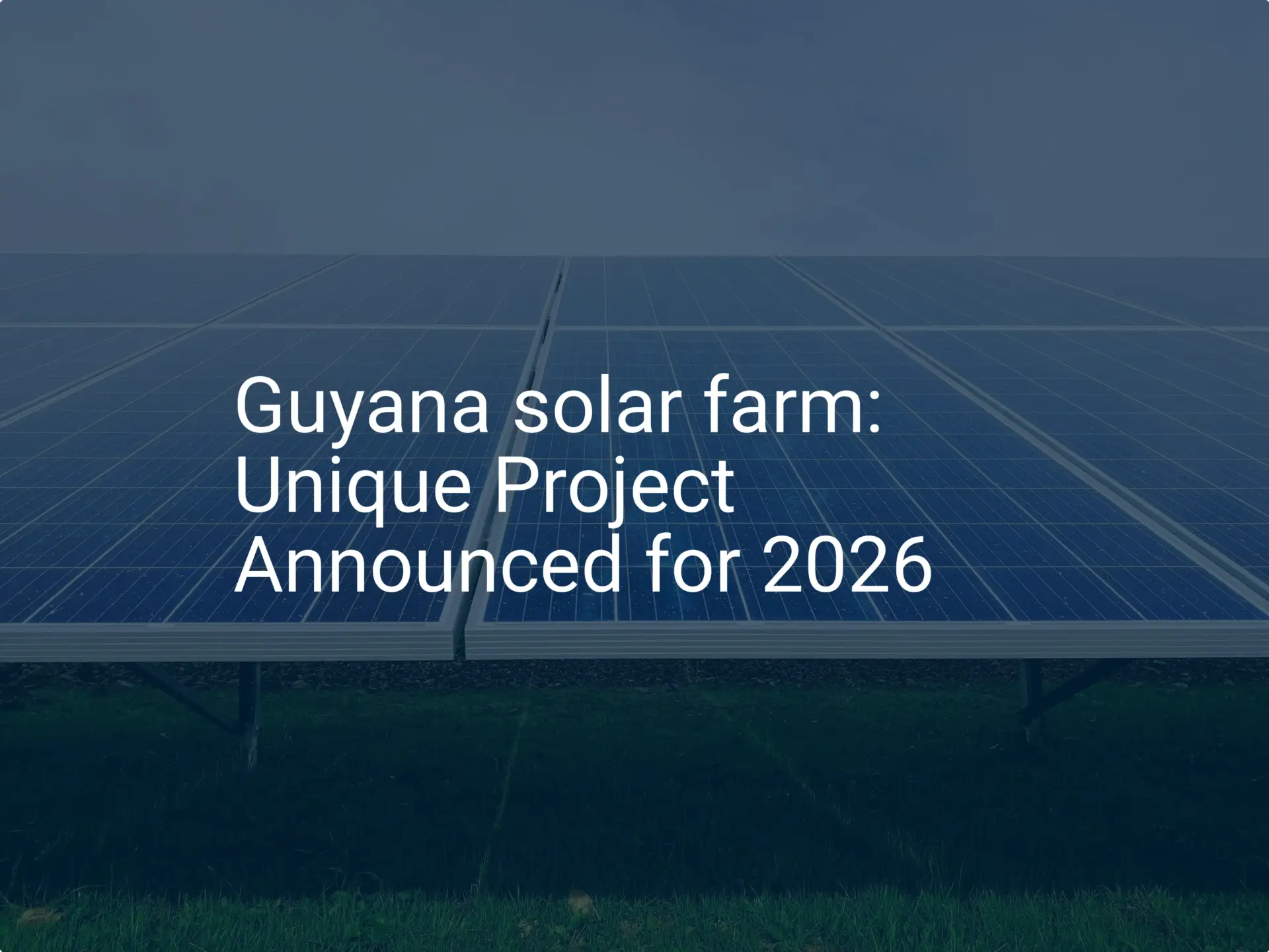 Guyana solar farm: Unique Project Announced for 2026