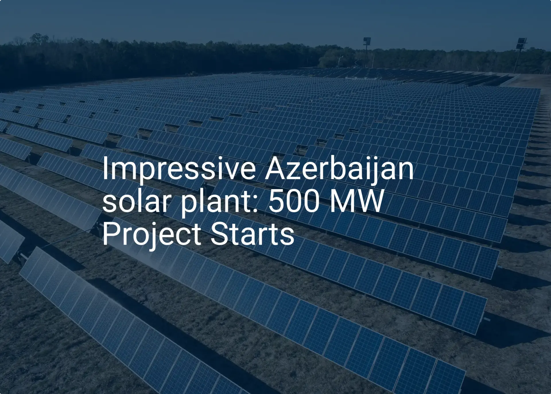 Impressive Azerbaijan solar plant: 500 MW Project Starts