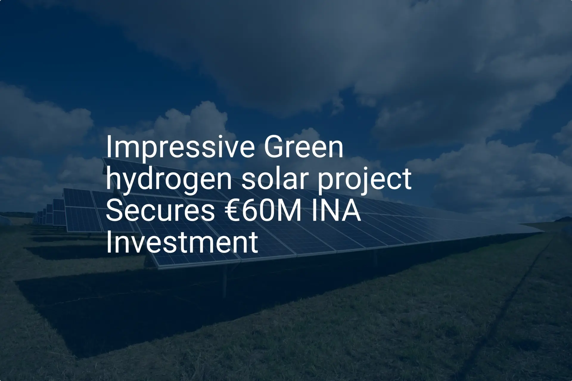 Impressive Green hydrogen solar project Secures €60M INA Investment
