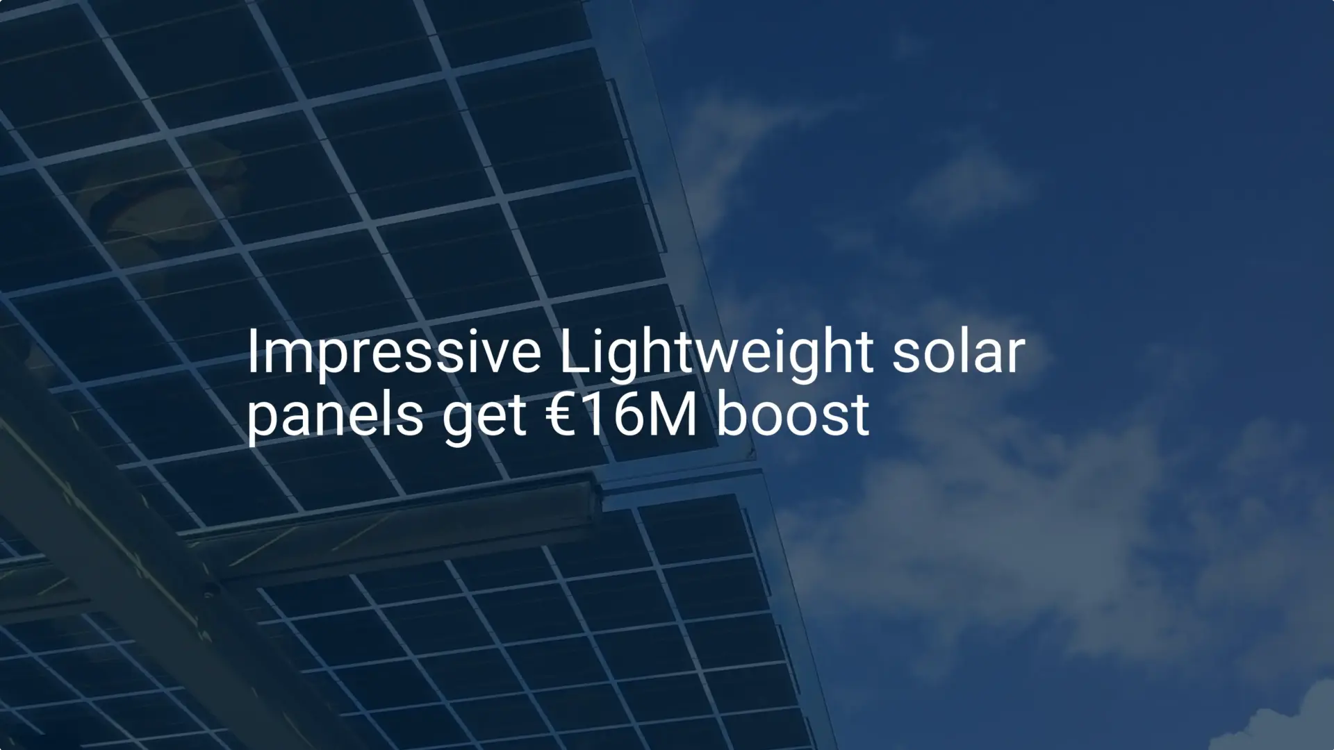 Impressive Lightweight solar panels get €16M boost