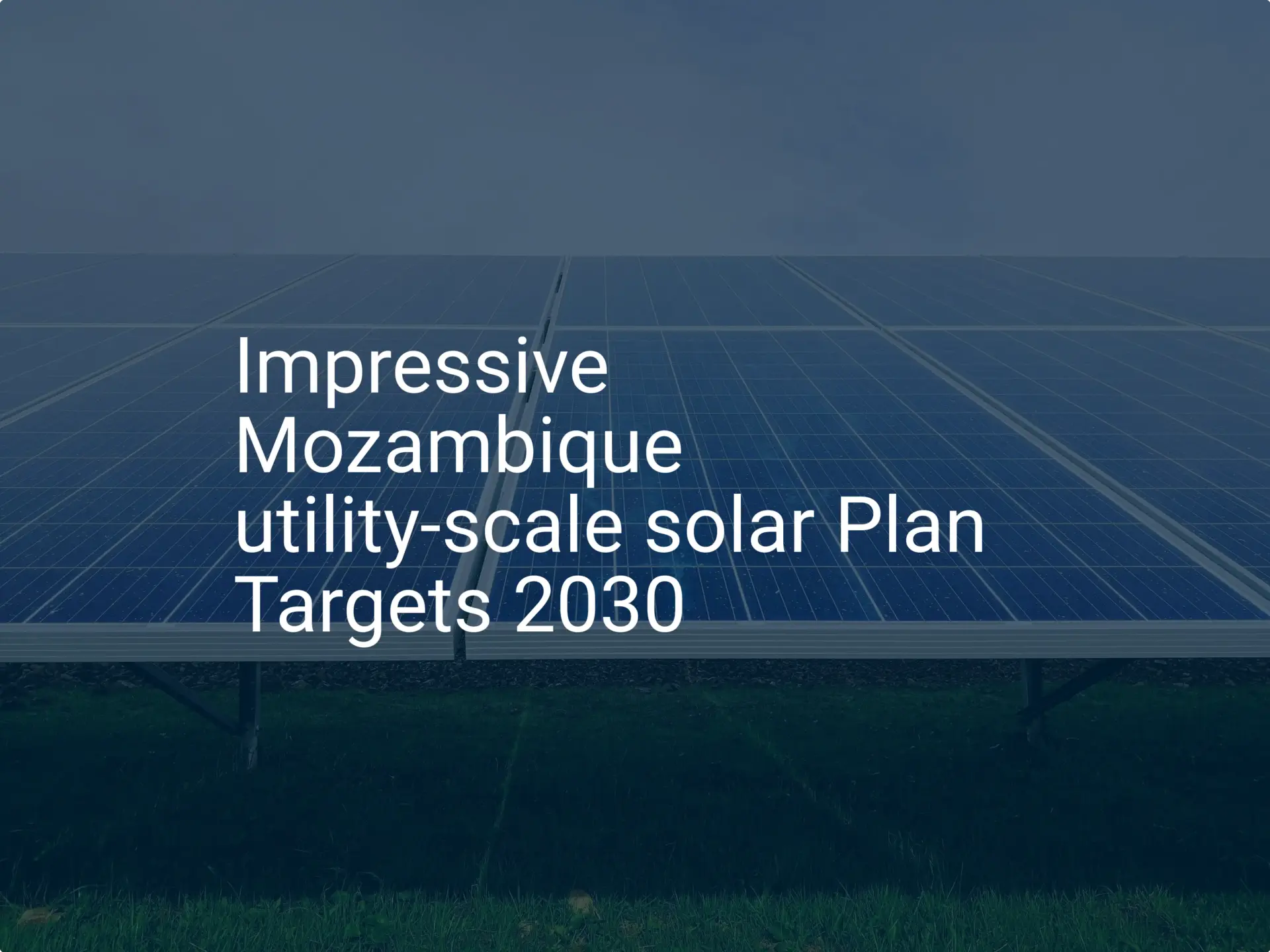 Impressive Mozambique utility-scale solar Plan Targets 2030