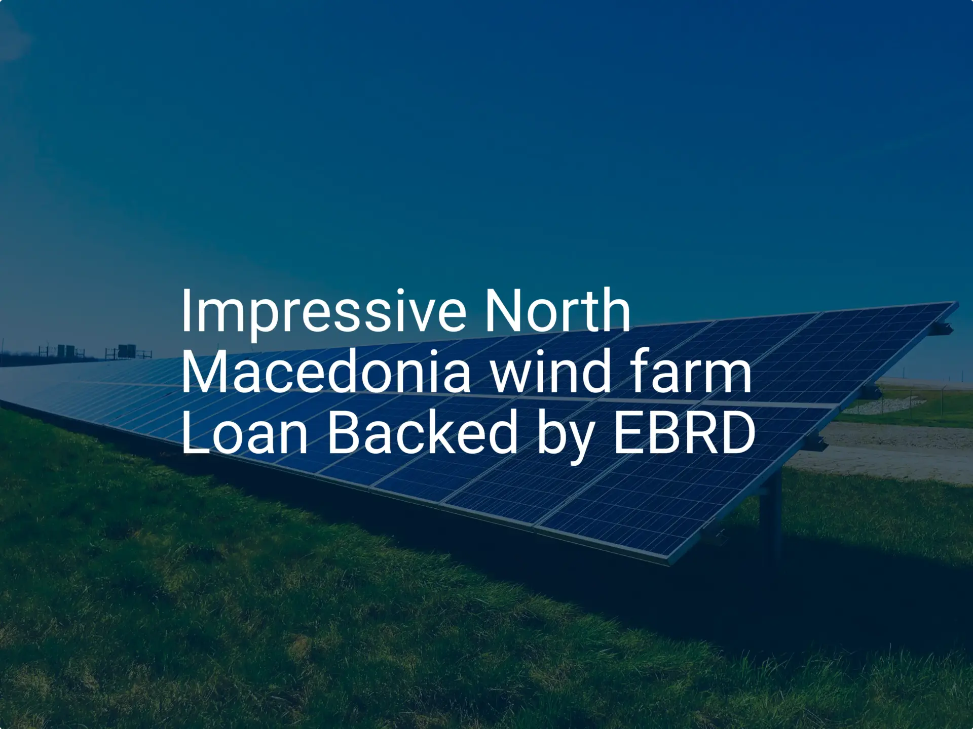 Impressive North Macedonia wind farm Loan Backed by EBRD