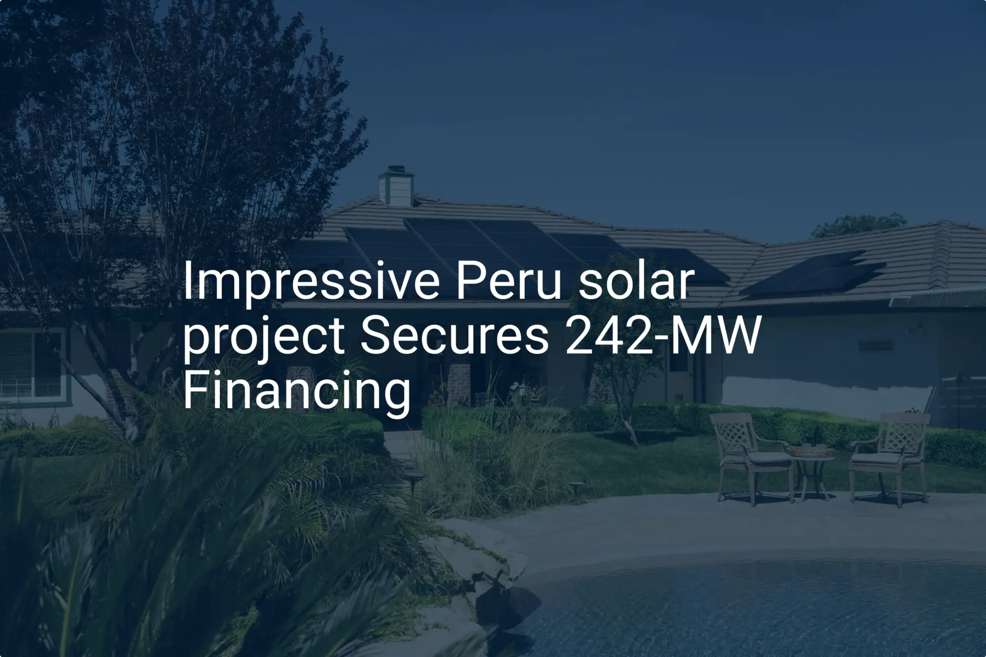 Impressive Peru solar project Secures 242-MW Financing