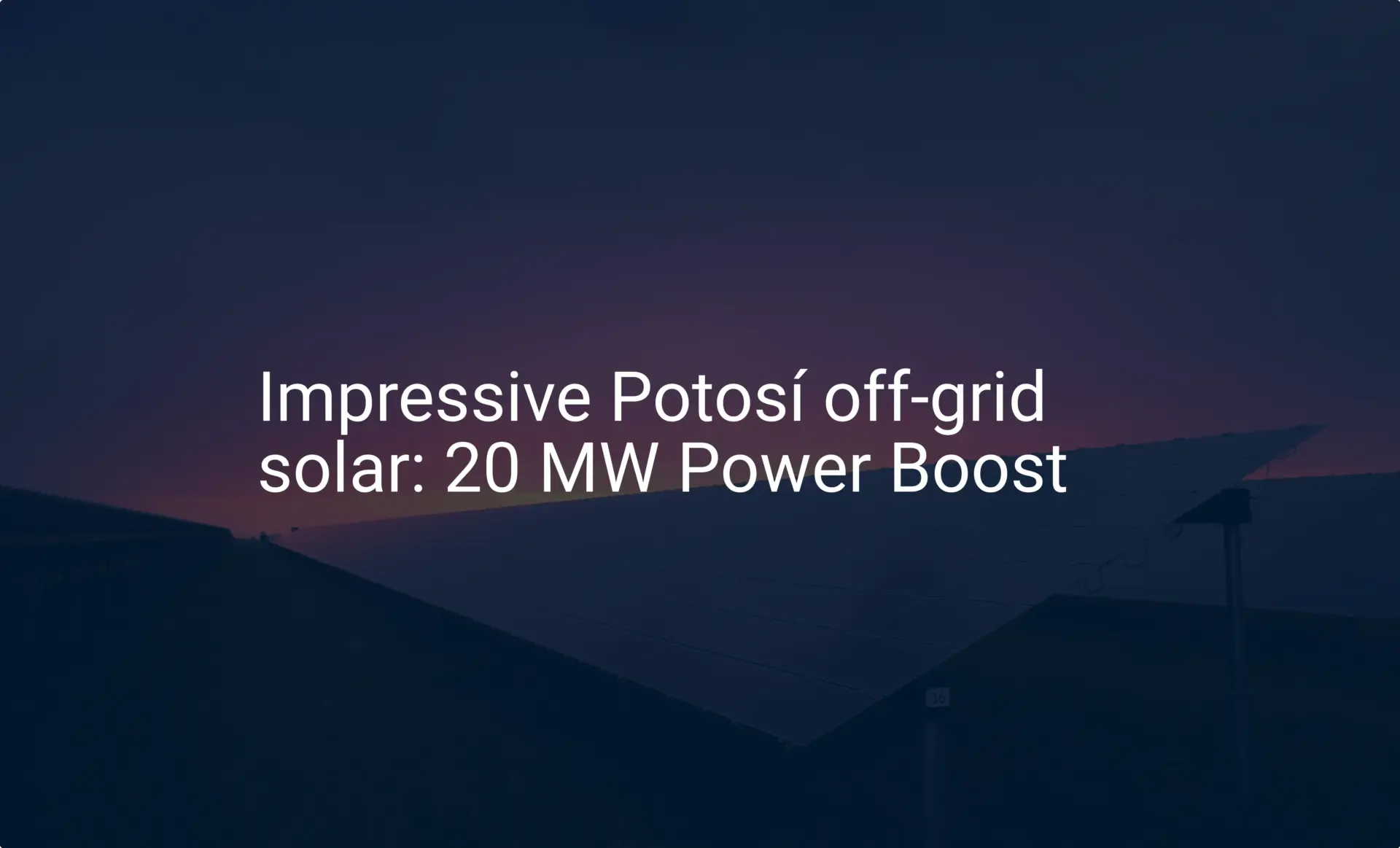 Impressive Potosí off-grid solar: 20 MW Power Boost