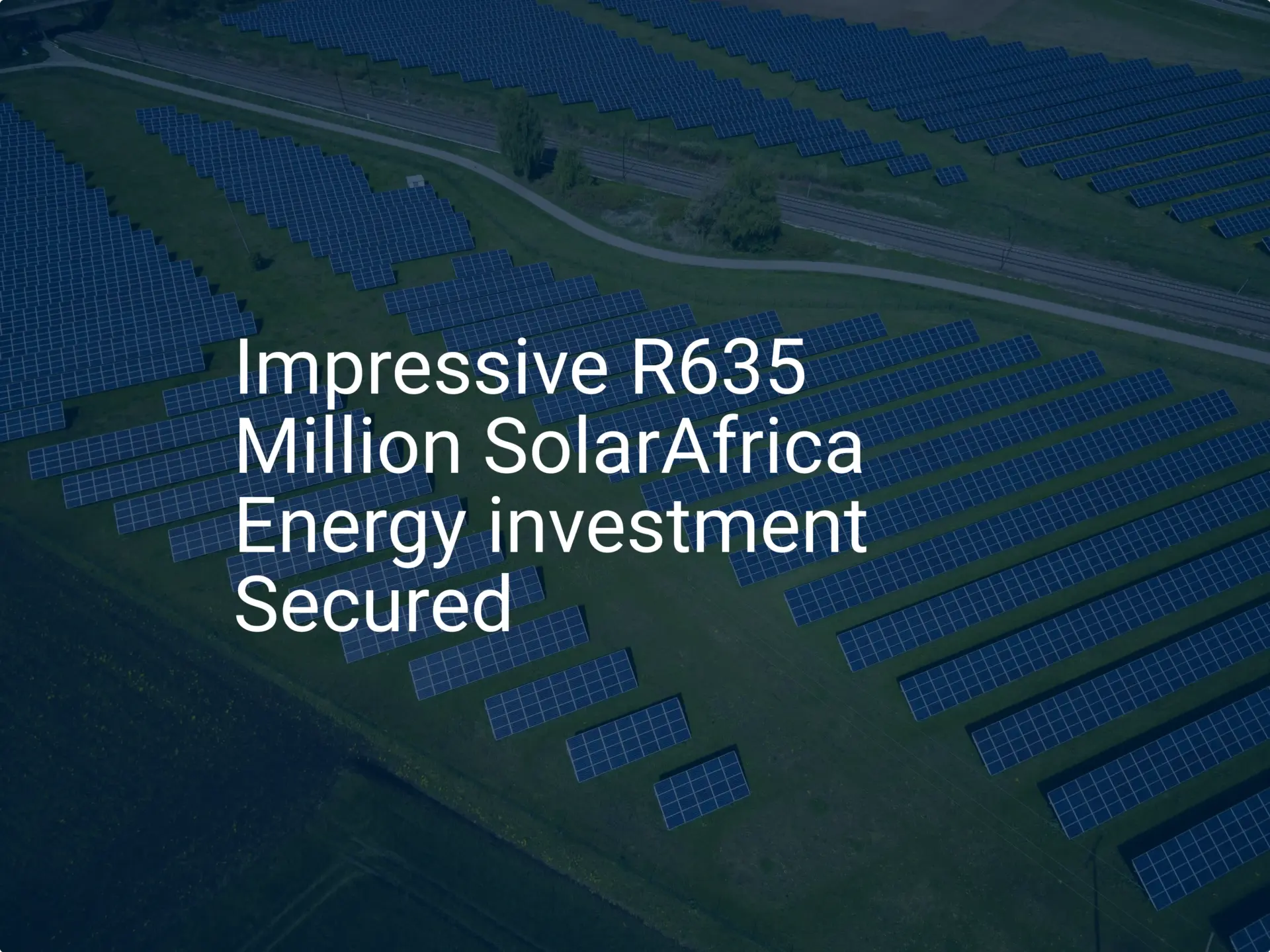 Impressive R635 Million SolarAfrica Energy investment Secured