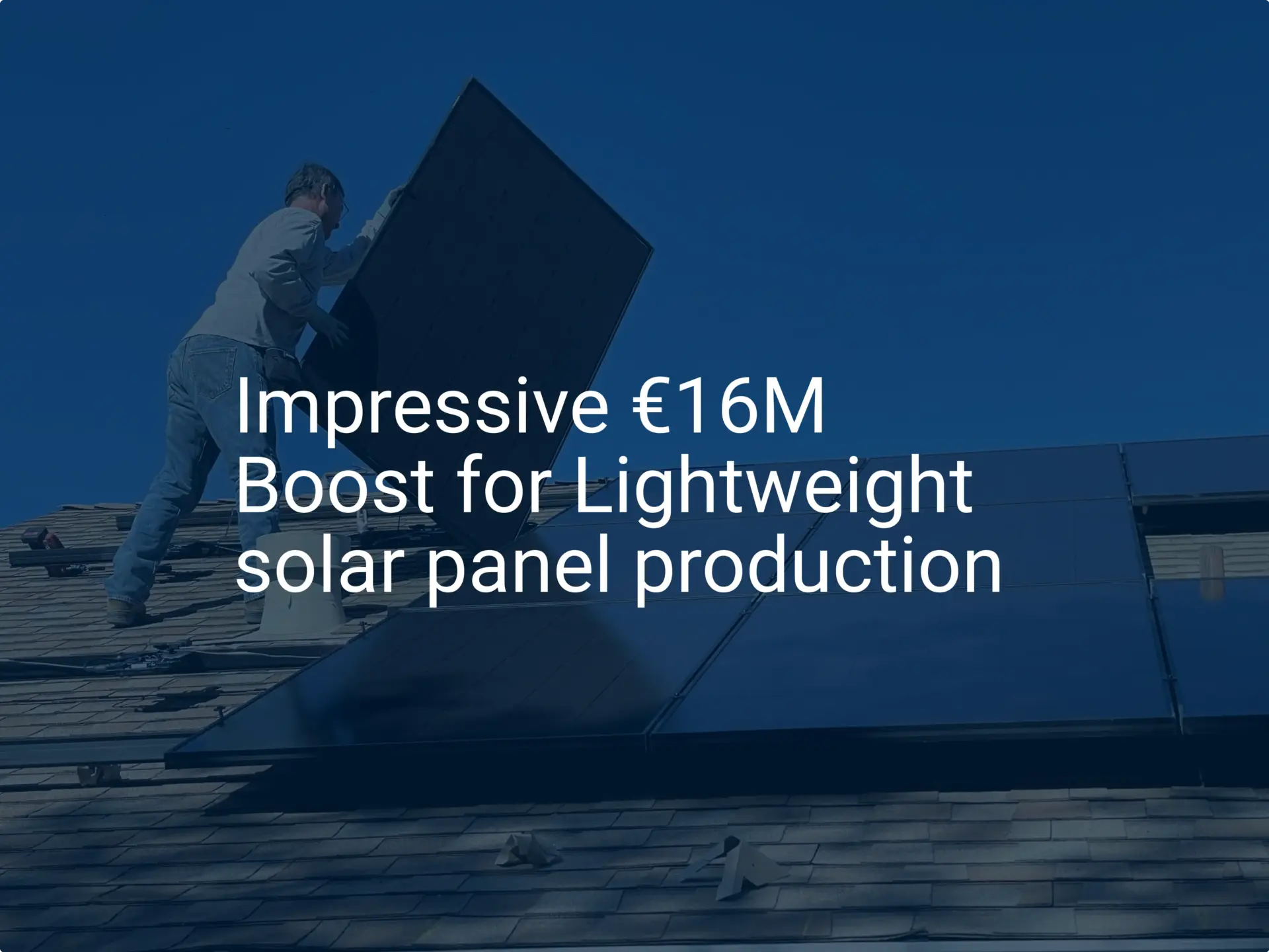 Impressive €16M Boost for Lightweight solar panel production